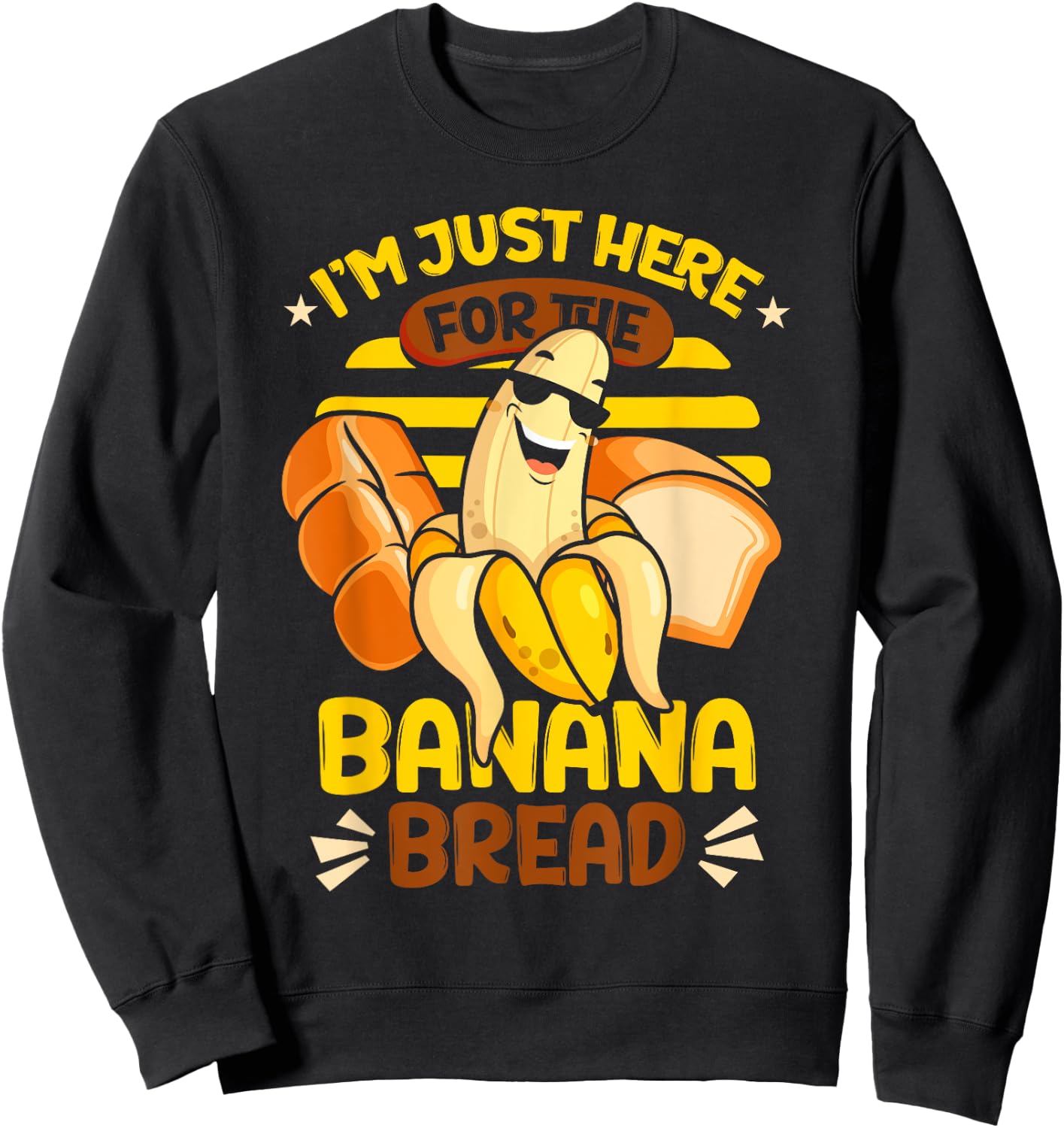 Banana Bread | Baking | I'm Just Here For The Banana Bread Sweatshirt - Sweatshirt | Black