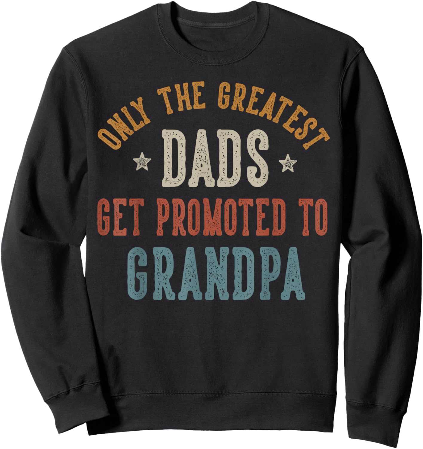 Only The Greatest Dads Get Promoted To Grandpa Father's Day Sweatshirt - Sweatshirt | Black