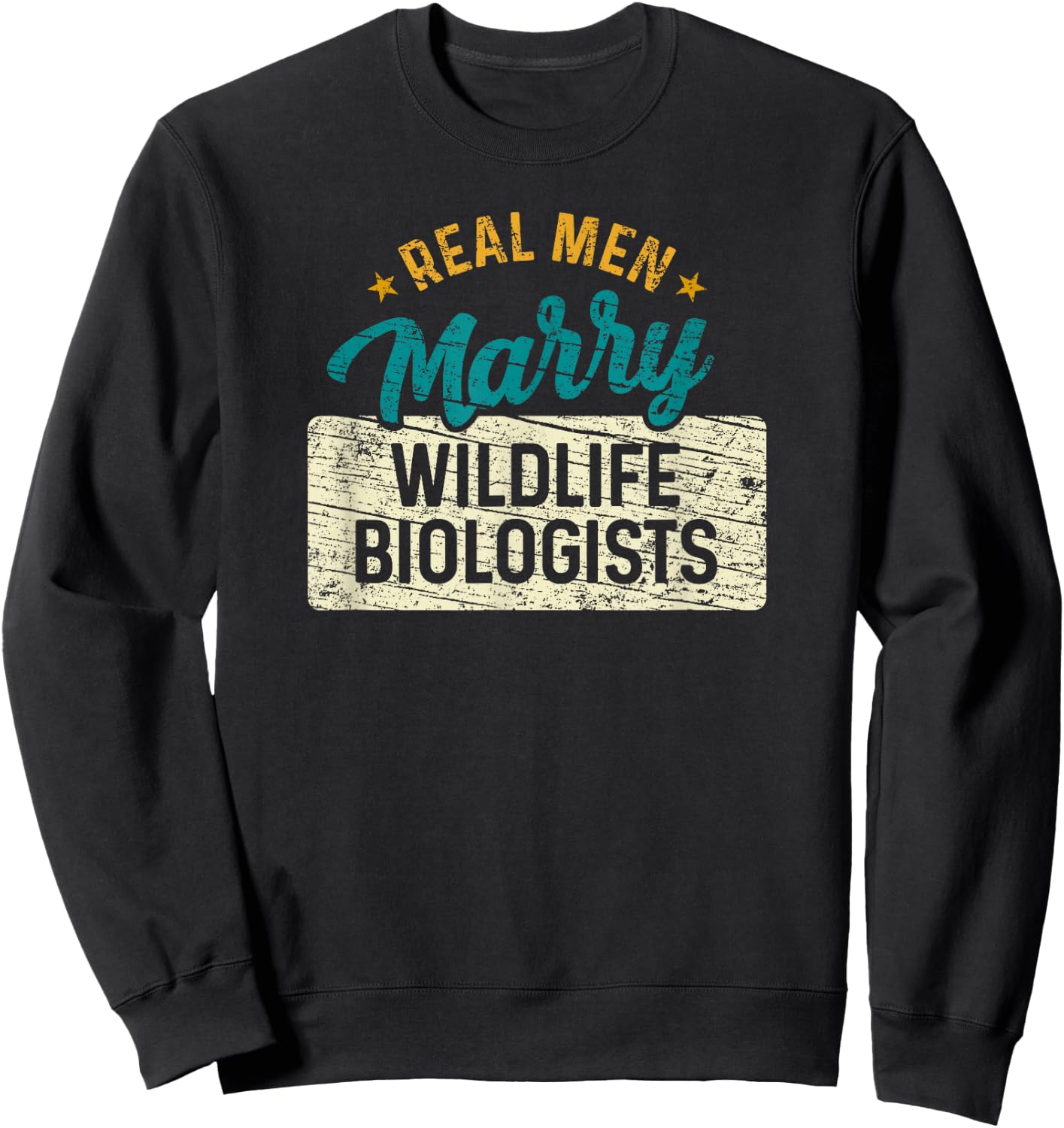 Real Men Marry Wildlife Biologists Sweatshirt - Sweatshirt | Black