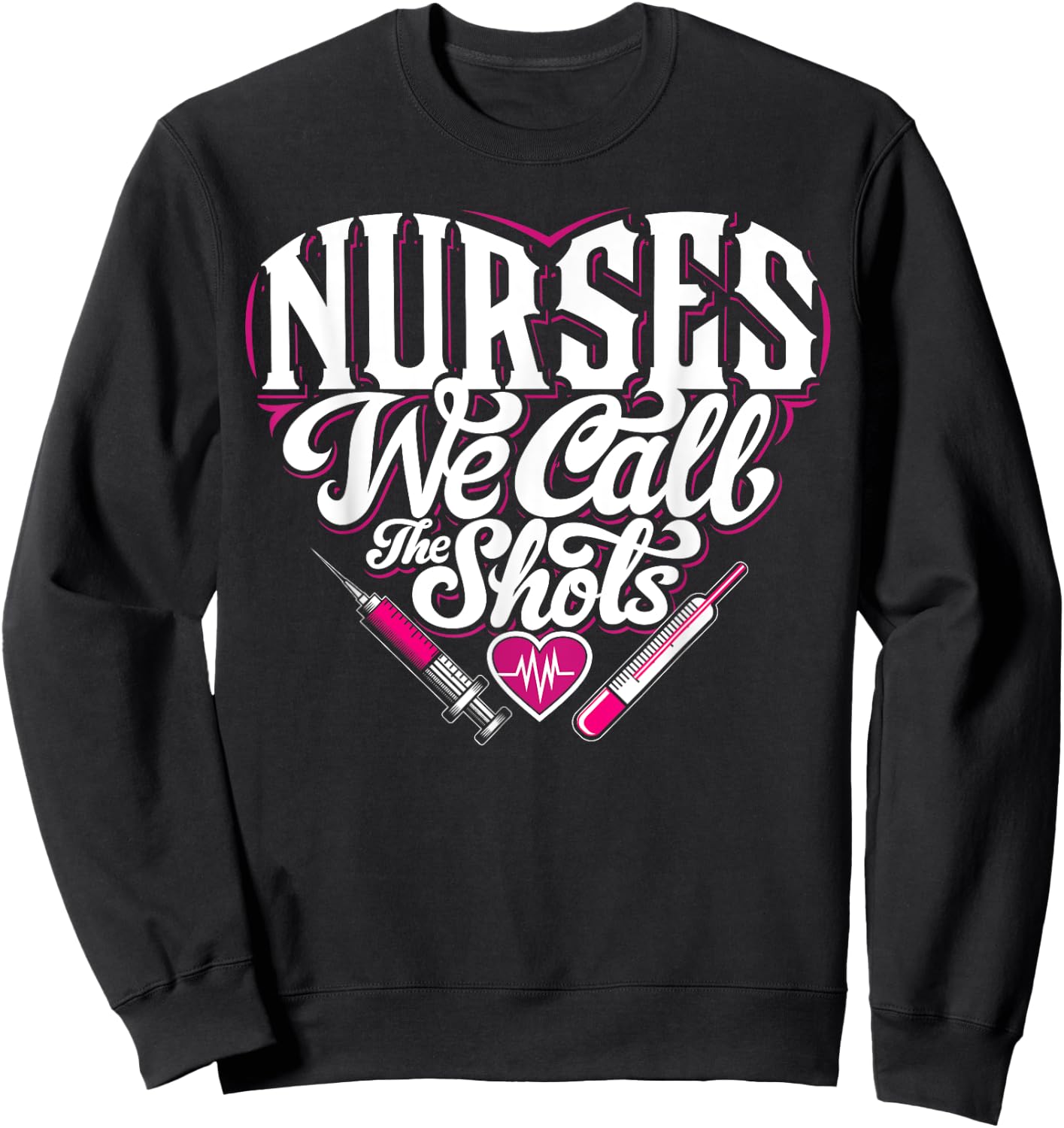 Nurses We Call The Shots Nurse Funny Nursing CNA RN LPN Sweatshirt - Sweatshirt | Black