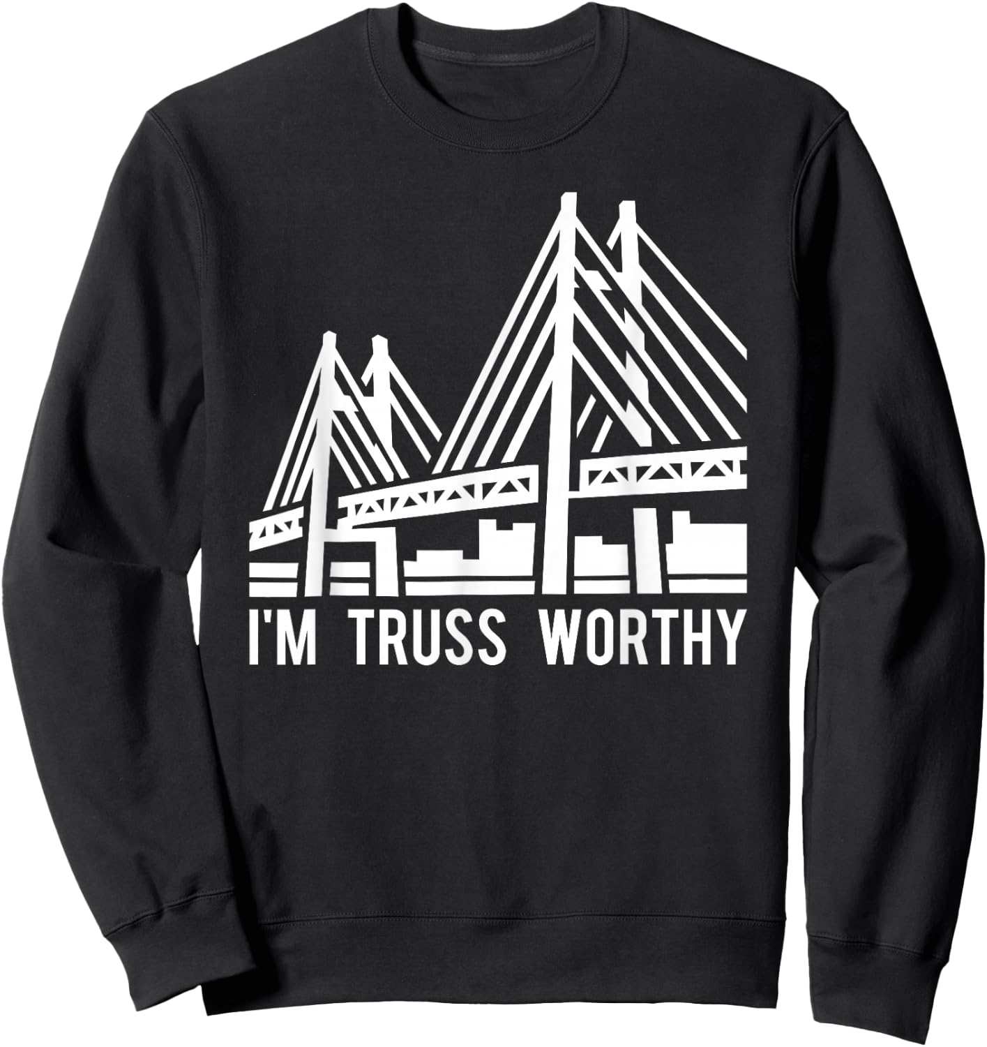 Bridge Engineering Truss Worthy Pun Civil Engineer Sweatshirt - Sweatshirt | Black