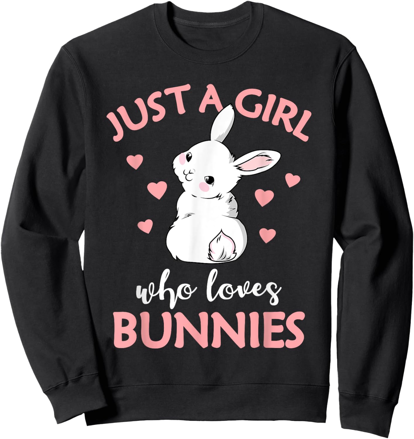 Just A Girl Who Loves Bunnies Rabbit Bunny Sweatshirt - Sweatshirt | Black