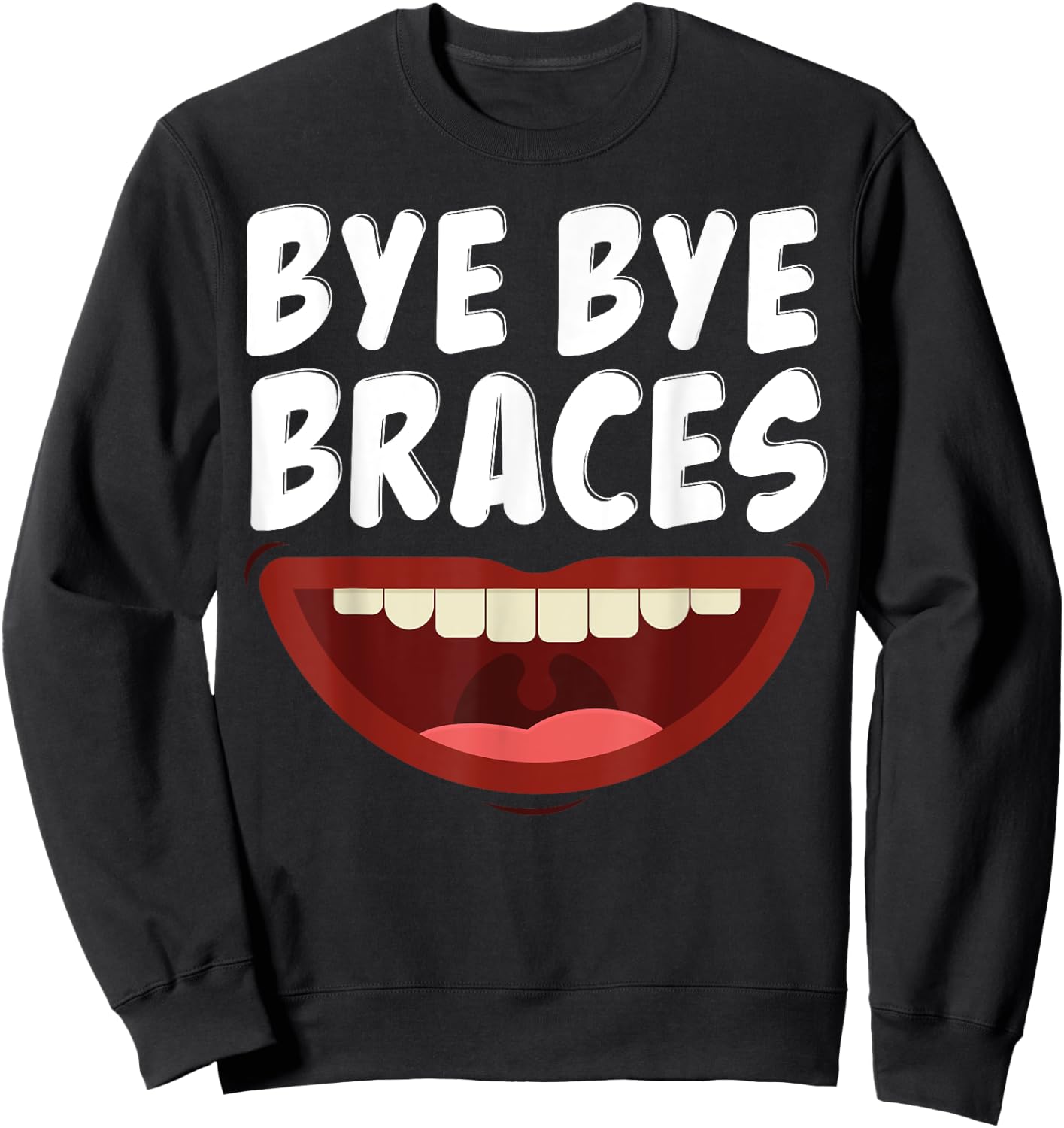 Bye Bye Braces Off Teeth Gift Sweatshirt - Sweatshirt | Black