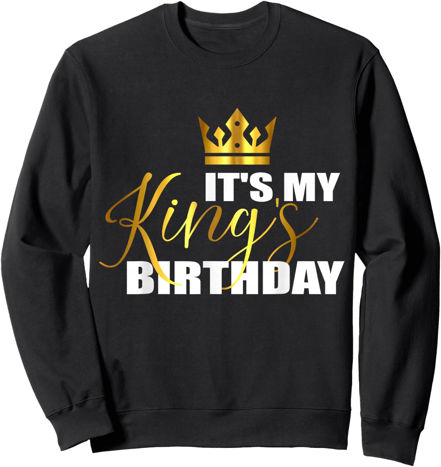 It's My King Birthday Funny Birthday Squad Cool B-Day Boy Sweatshirt - Sweatshirt | Black