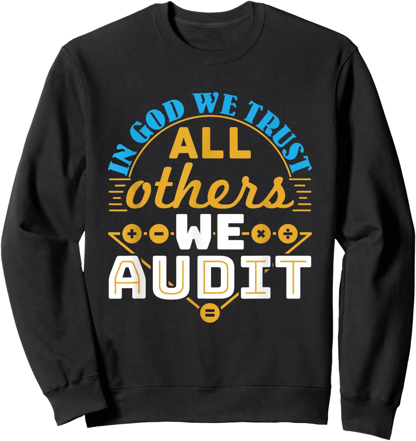 Auditor Accounting in God We Trust All Others We Audit Sweatshirt - Sweatshirt | Black
