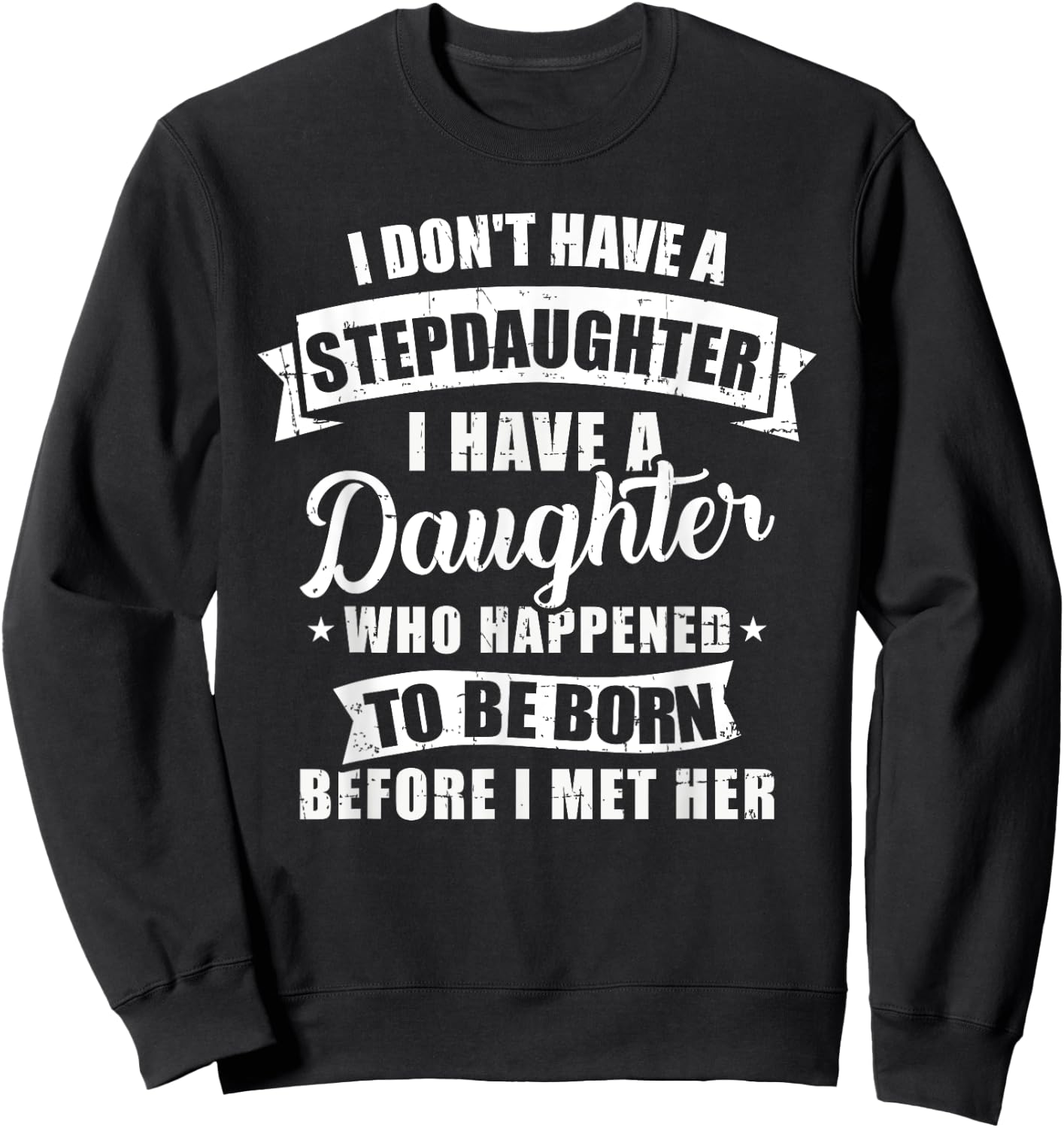 Stepfather daughter born before met her Stepdaughter Sweatshirt - Sweatshirt | Black