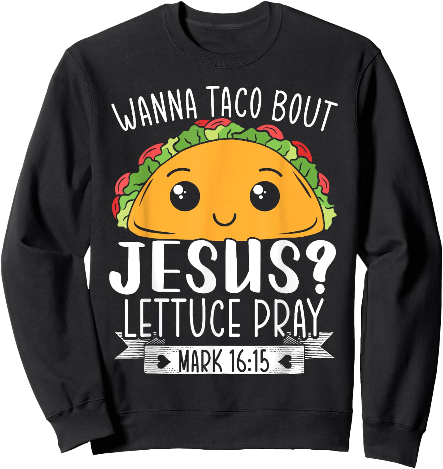 Wanna Taco Bout Jesus Lettuce Pray Mark 16:15 Cinco De Mayo Sweatshirt - Sweatshirt | Black