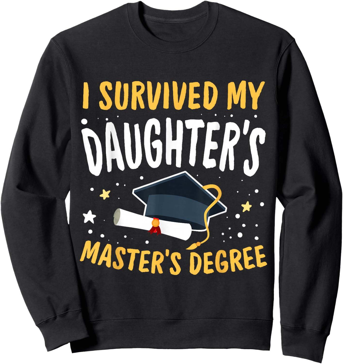 I Survived My Daughter's Master's Degree Happy Senior 2025 Sweatshirt - Sweatshirt | Black