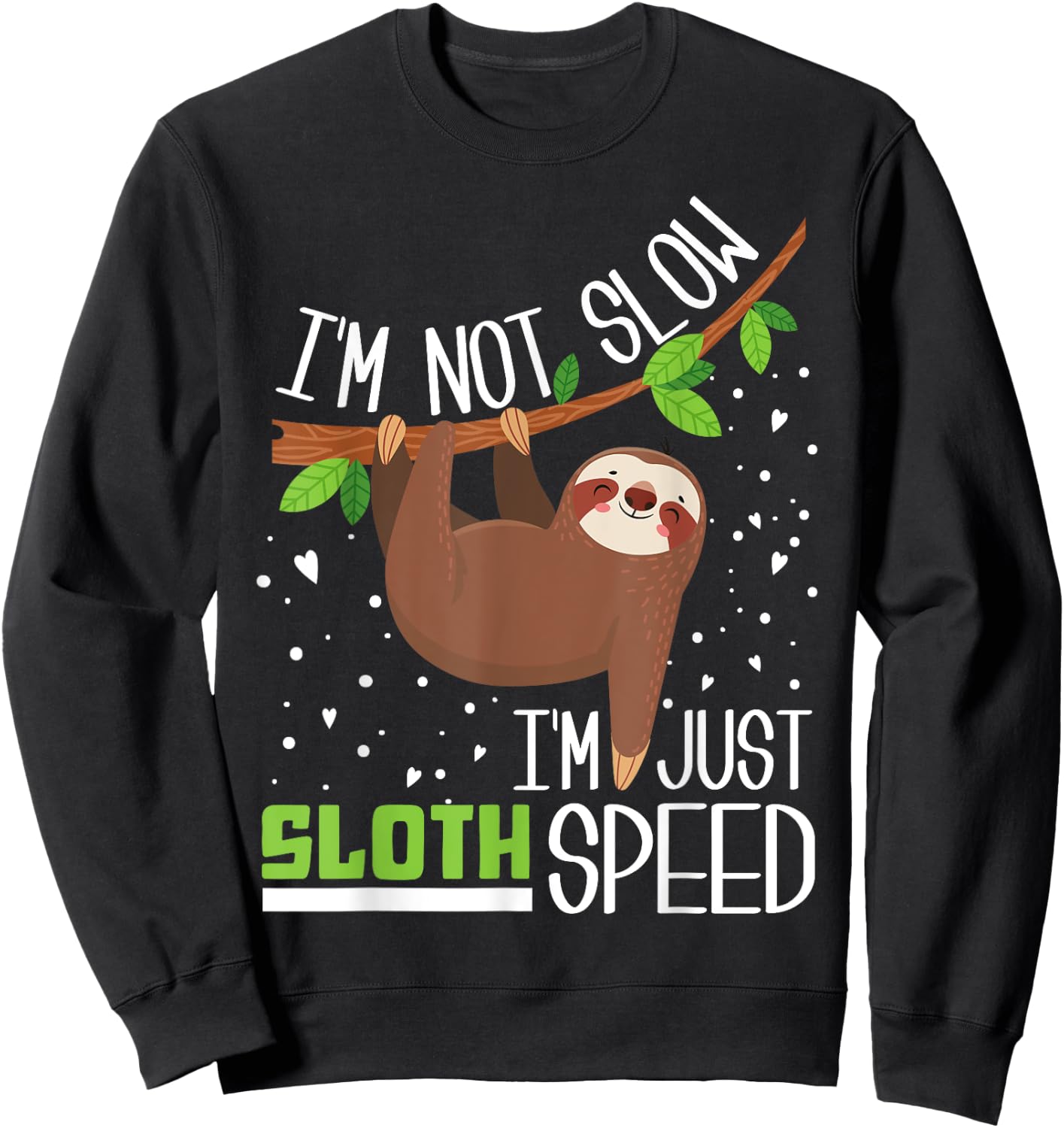 I'm not Slow I'm Just Sloth Speed Funny Sweatshirt - Sweatshirt | Black