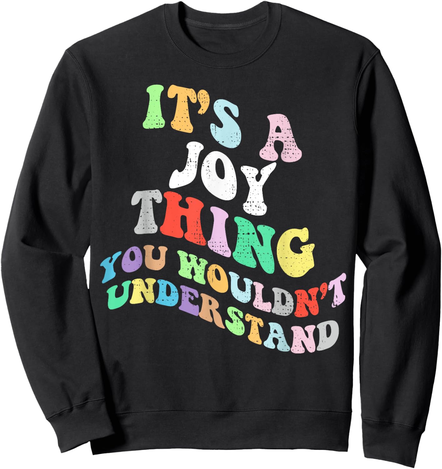 Retro Groovy Its a Joy Thing You Wouldnt Understand Sweatshirt - Sweatshirt | Black