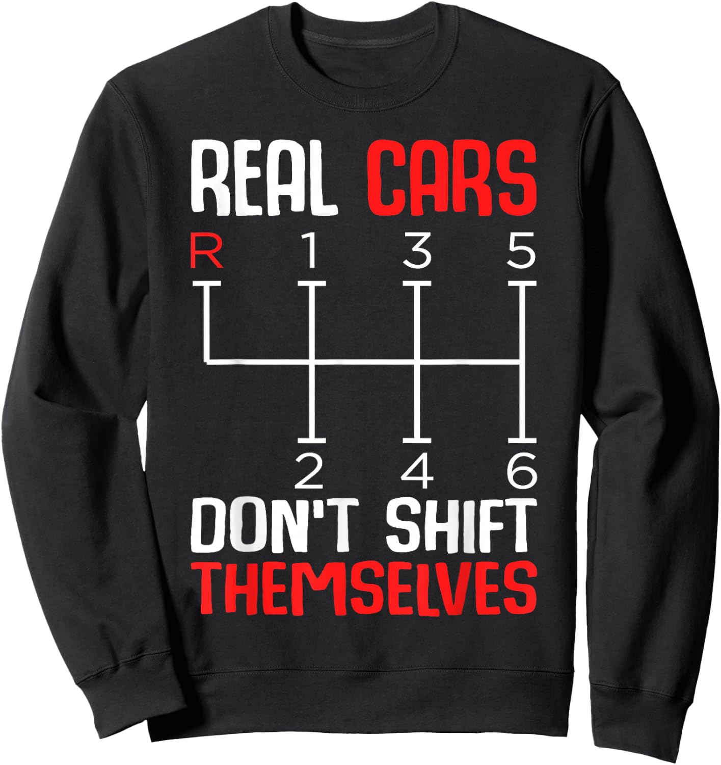 Real Cars Don't Shift Themselves 6 Speed Manual Transmission Sweatshirt - Sweatshirt | Black
