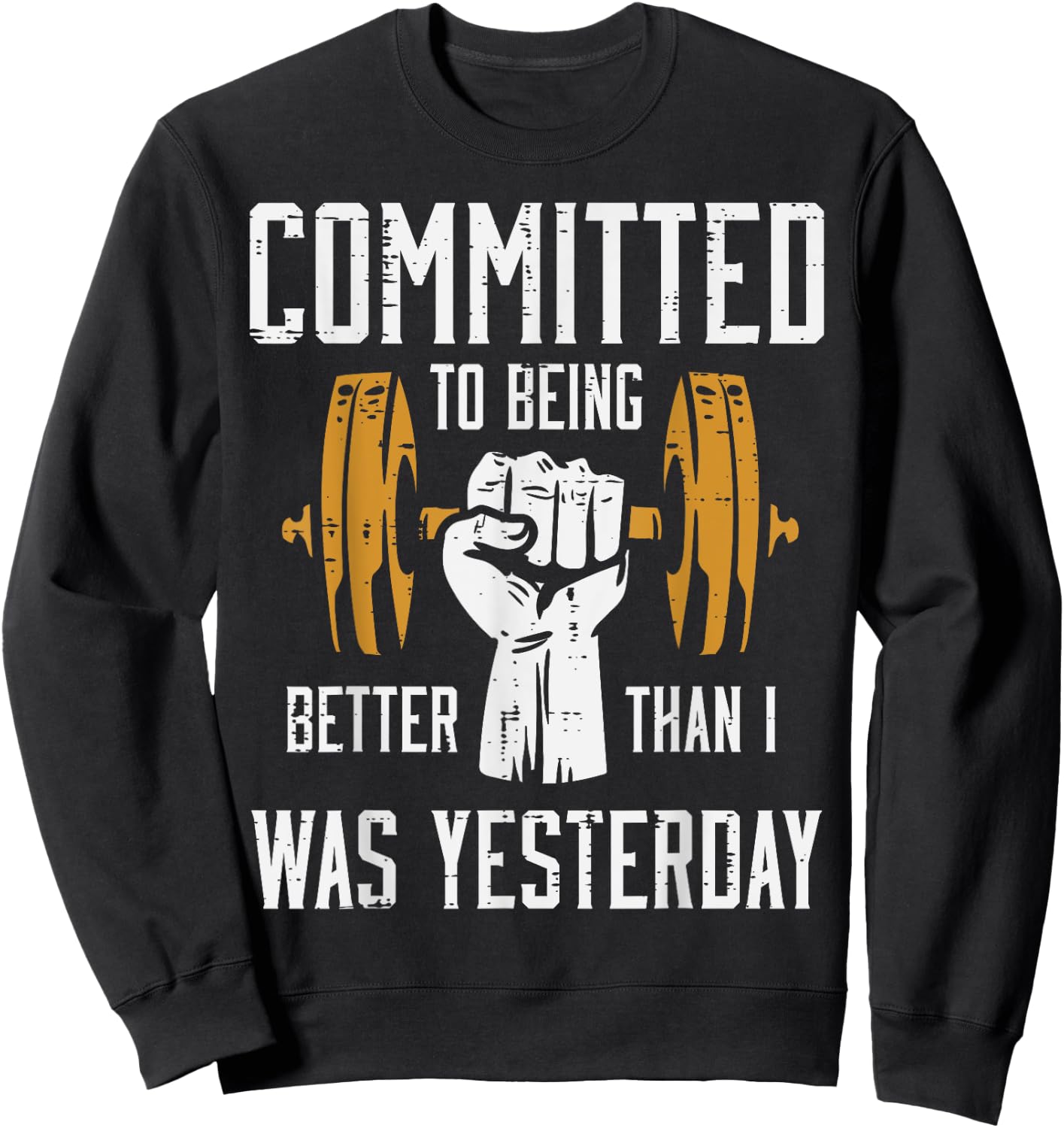 Gym Committed To Better Than Yesterday Workout Men Women Sweatshirt - Sweatshirt | Black
