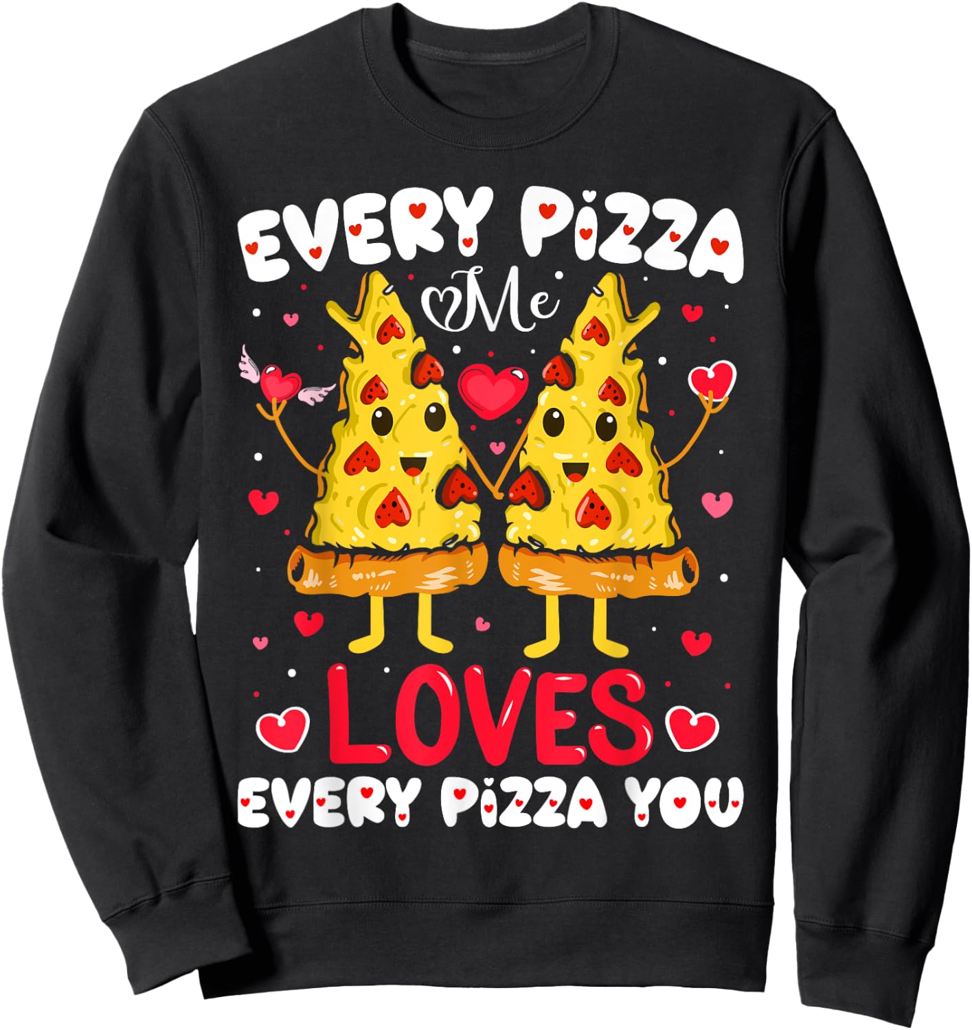 Every Pizza Me Loves Every Pizza You Valentine's Day Sweatshirt - Sweatshirt | Black