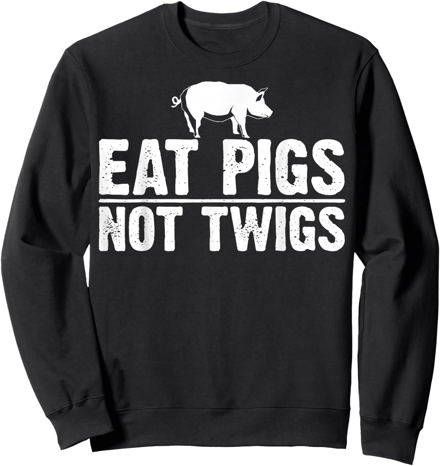Funny Anti Vegan Gift Cool Eat Pigs Not Twigs Barbecue Lover Sweatshirt - Sweatshirt | Black