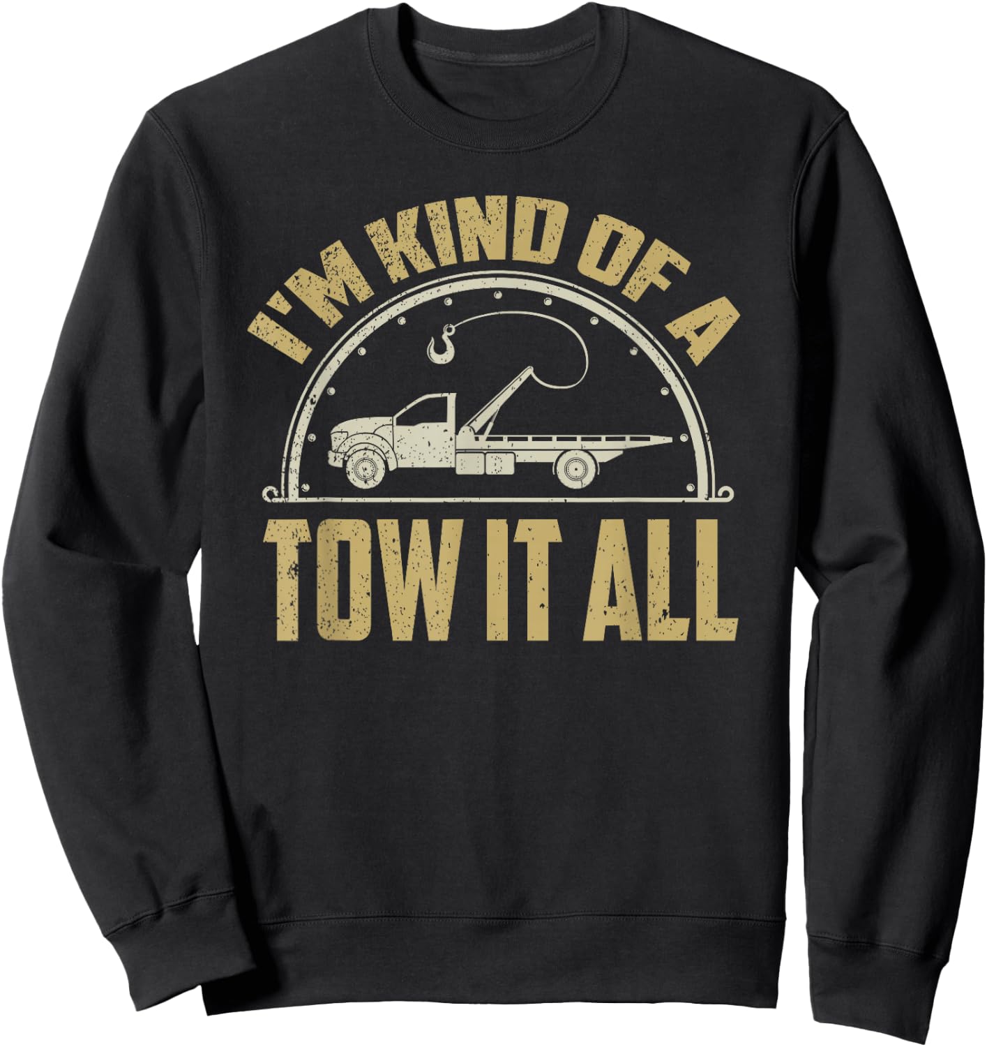 Tow Truck Driver Shirt Towing Quote Funny Tow Truck Gift Sweatshirt - Sweatshirt | Black