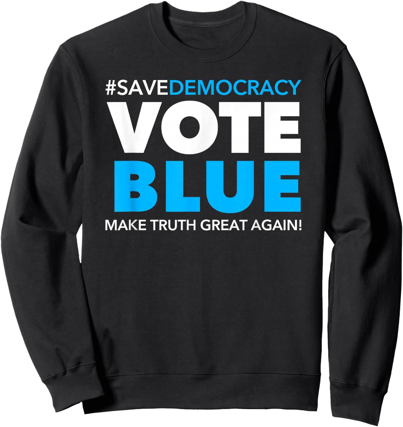 Save Democracy - Vote Blue - Make Truth Great Again Sweatshirt - Sweatshirt | Black