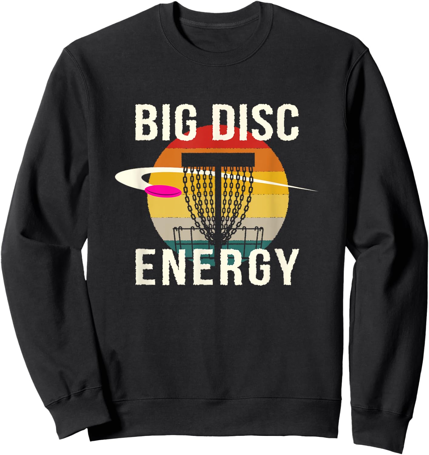 Big Disc Energy Disc Golf Sports Disc Golfer Sports Lover Sweatshirt - Sweatshirt | Black