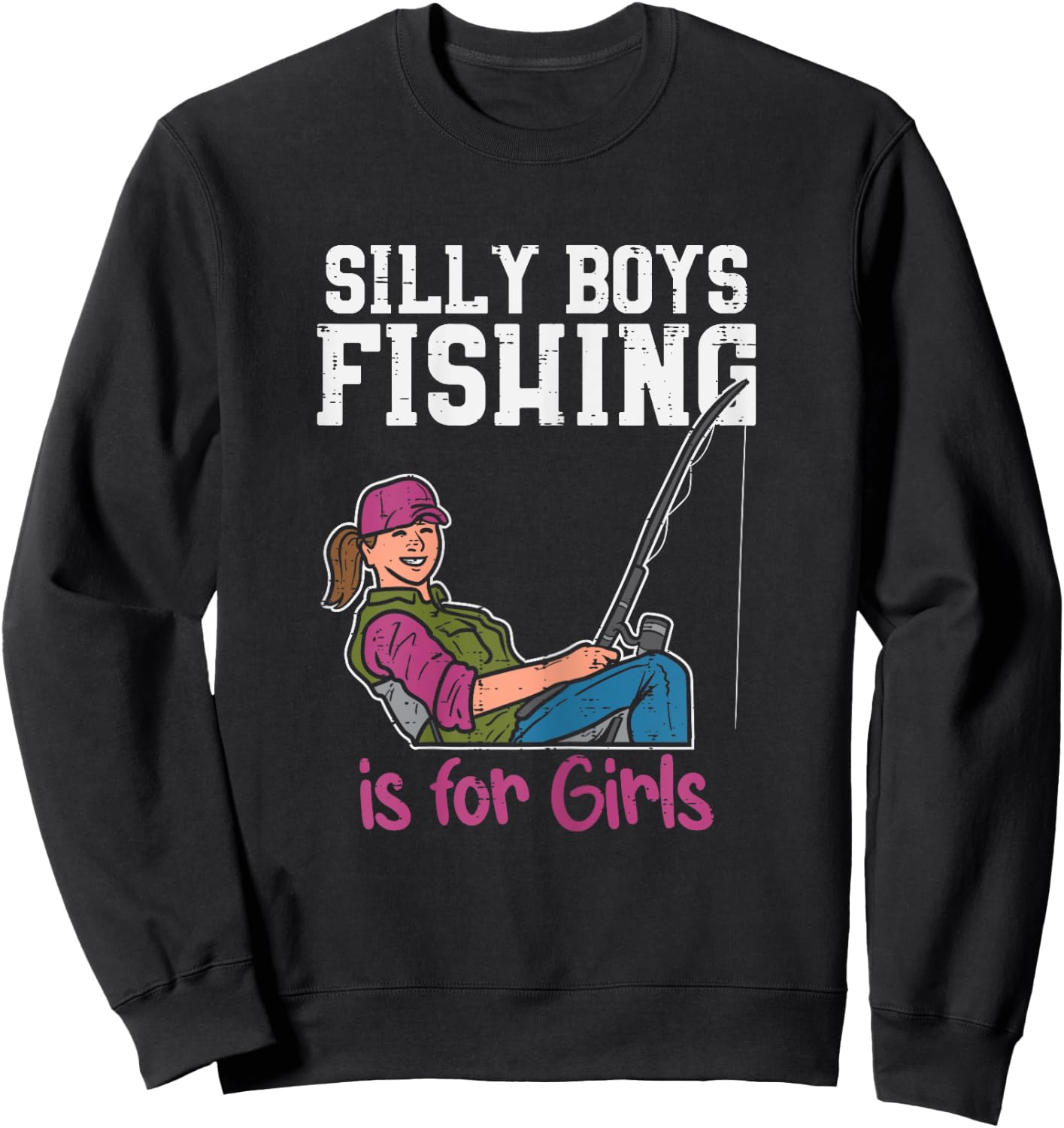 Silly Boys Fishing Is For Girls Fisherman Angler Women Gift Sweatshirt - Sweatshirt | Black