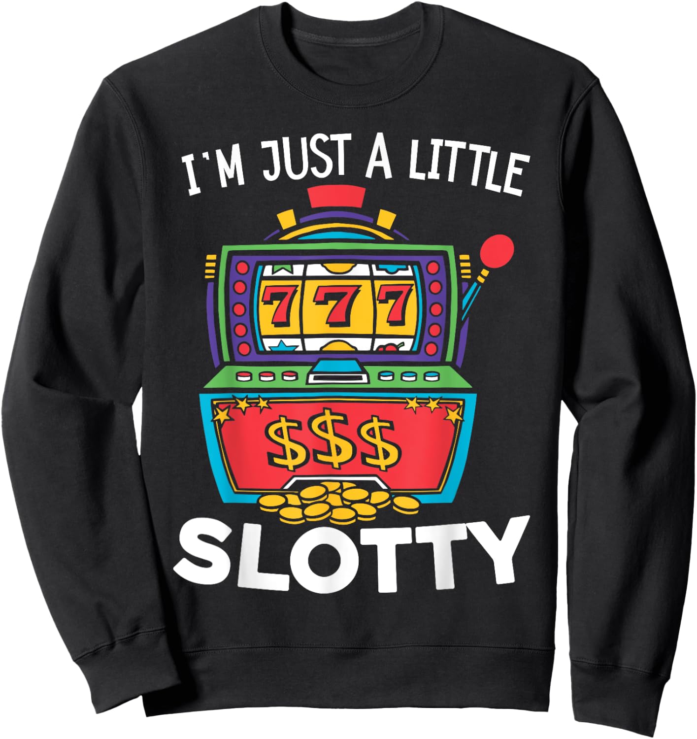 Just A Little Slotty Casino Gambling Roulette Slot Machine Sweatshirt - Sweatshirt | Black