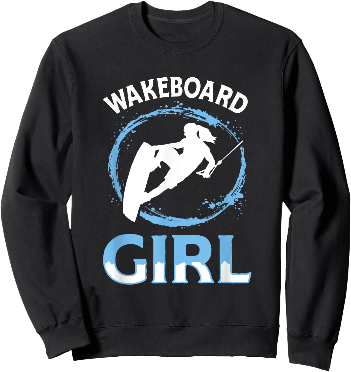 Wakeboard Girl - Wakeboard Lake Wakeboarding Wakeboarder Sweatshirt - Sweatshirt | Black