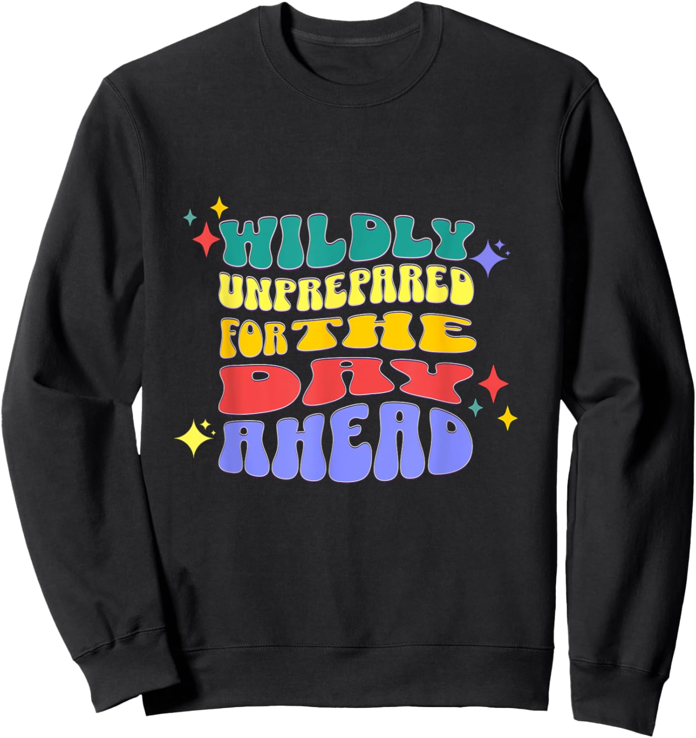 Wildly Unprepared For The Day Ahead Funny Sarcasm Sweatshirt - Sweatshirt | Black