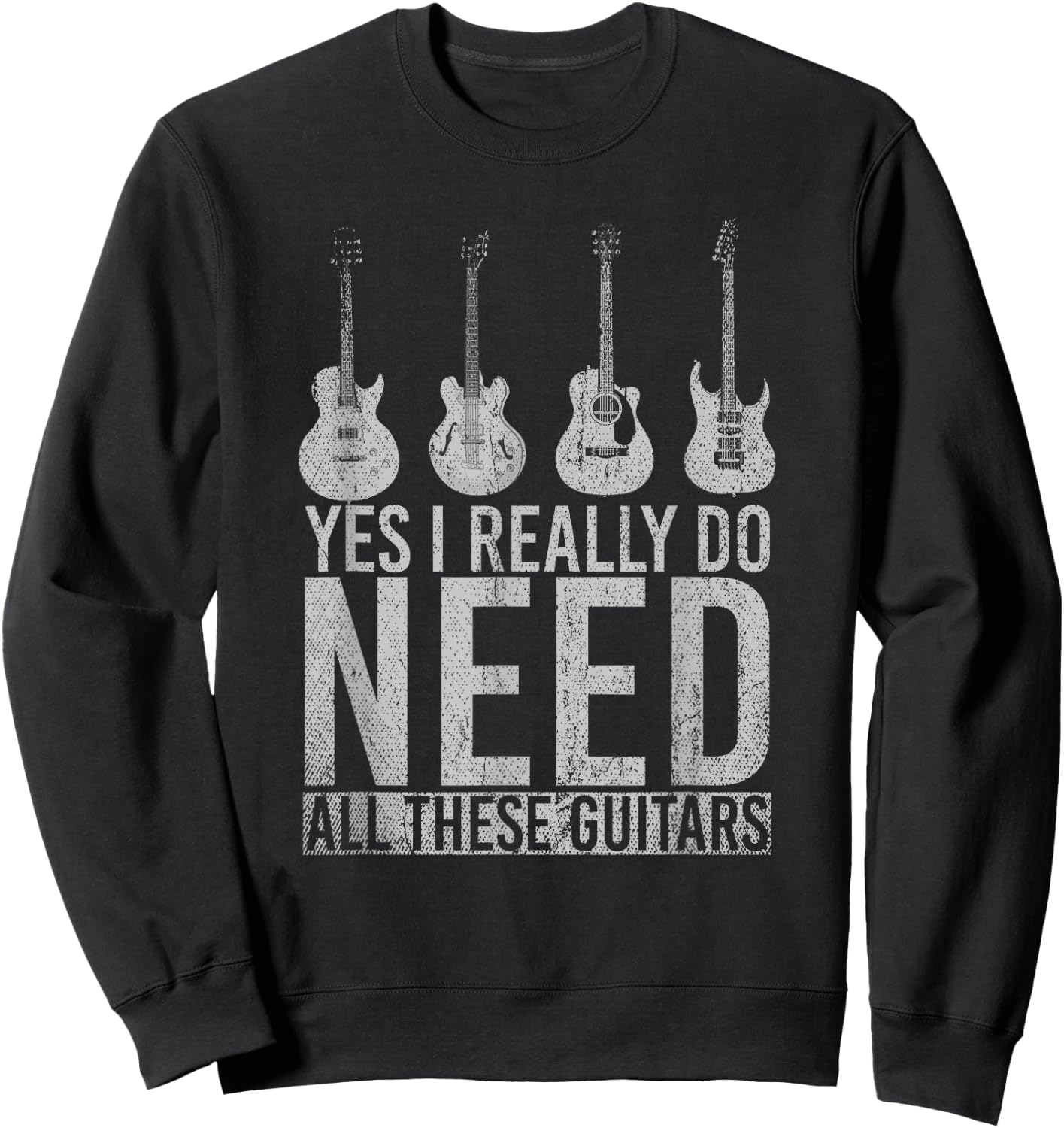 Funny Musician Gift Yes I Really Do Need All These Guitars Sweatshirt - Sweatshirt | Black