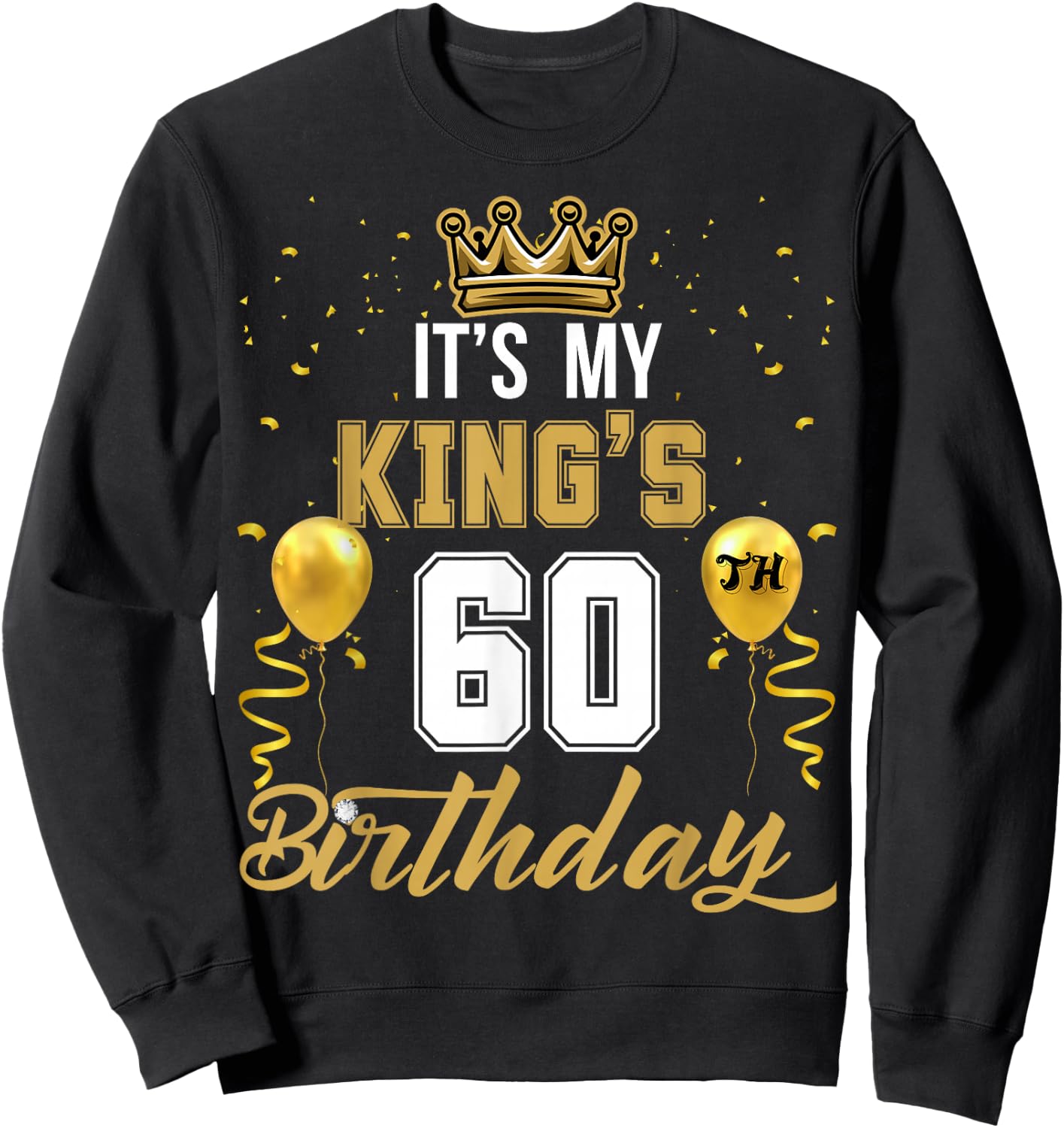 It's My King's 60th Birthday Ideas Celebrate Adults Vintage Sweatshirt - Sweatshirt | Black