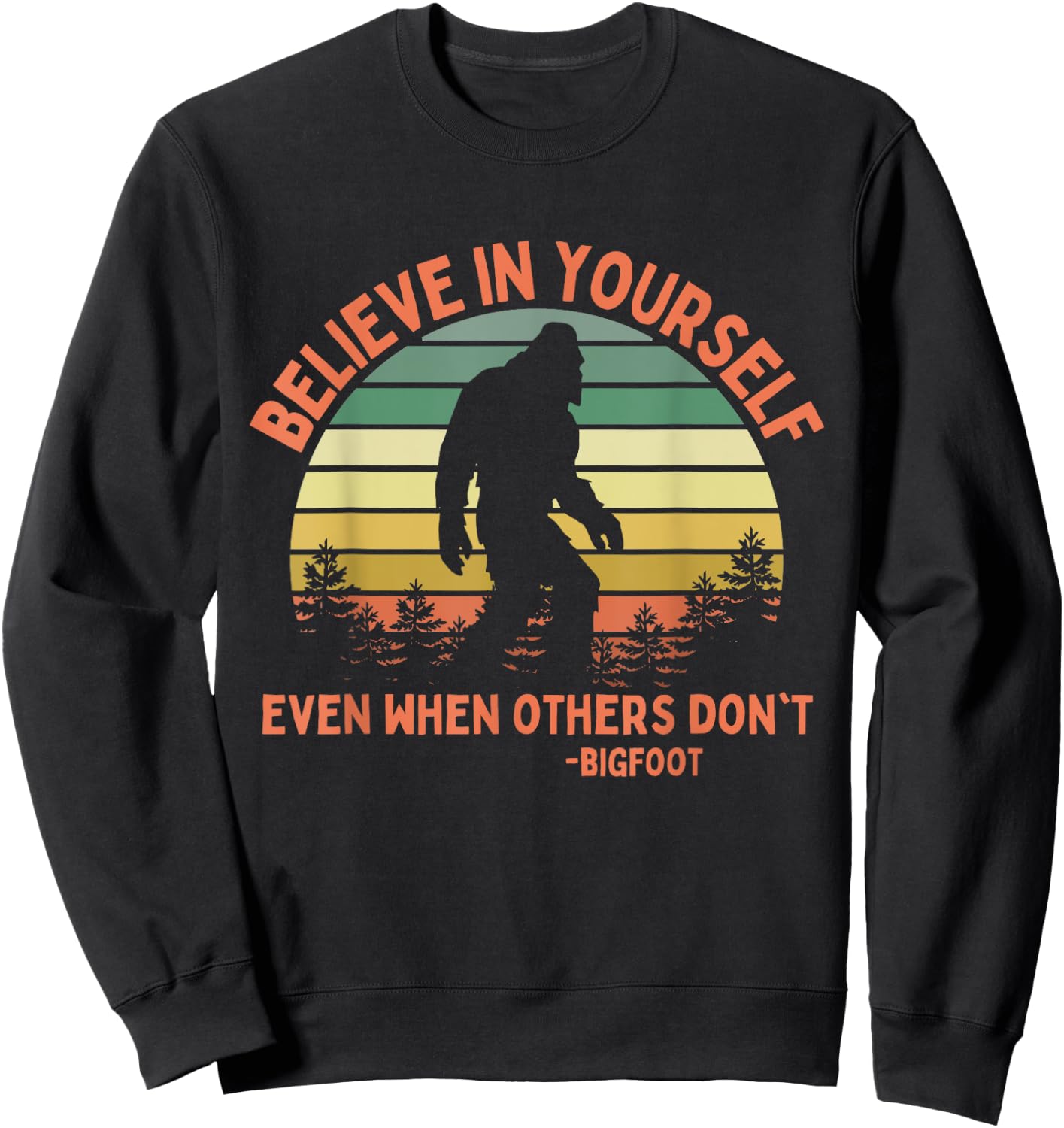Bigfoot Funny Believe In Yourself Sasquatch Motivation Sweatshirt - Sweatshirt | Black