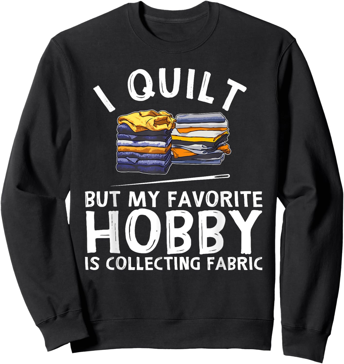 Funny Quilting Lover Gift Grandmas Girls Quilter Sweatshirt - Sweatshirt | Black