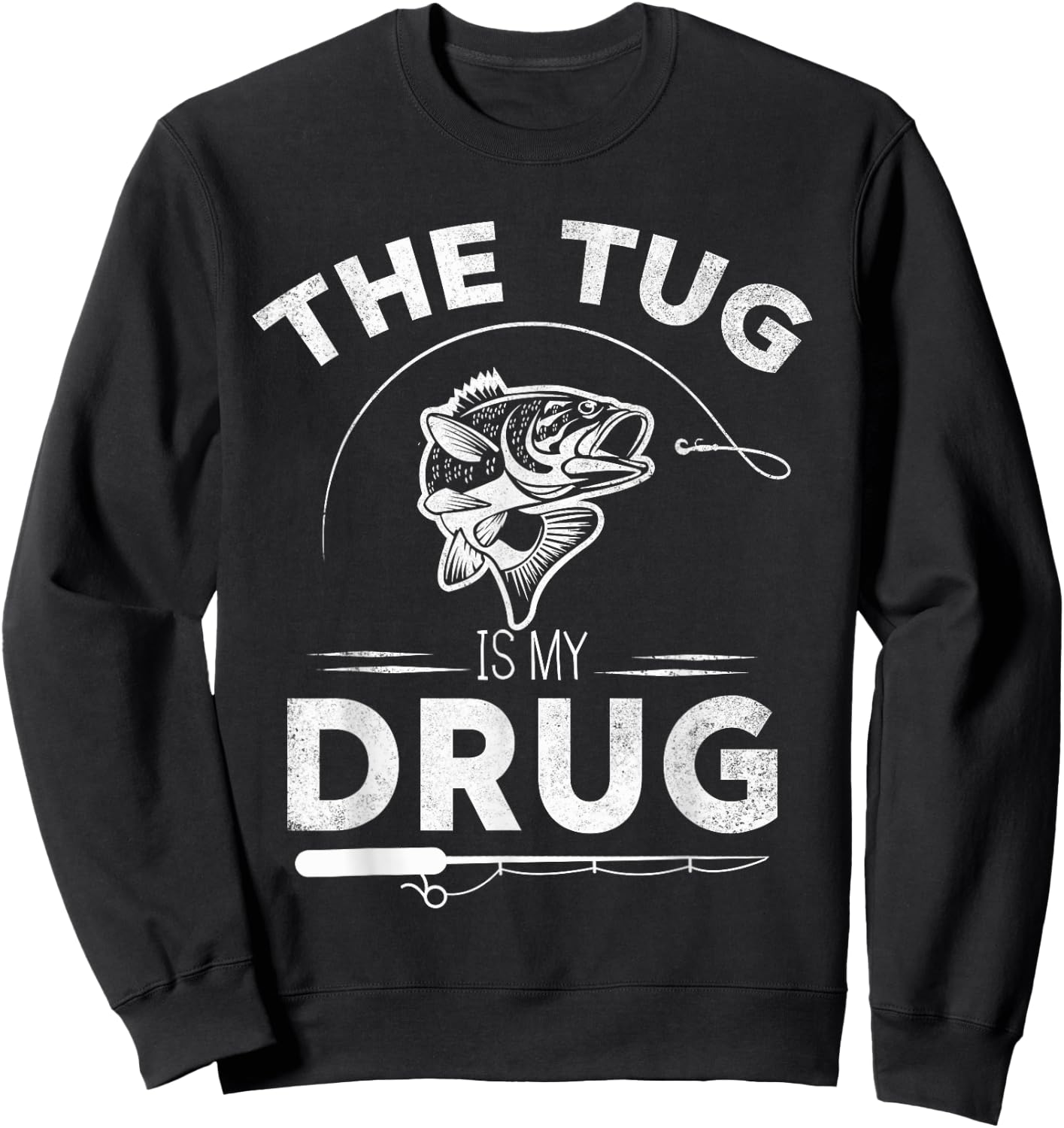 The Tug Is My Drug Fishing Lover Design Gifts Sweatshirt - Sweatshirt | Black