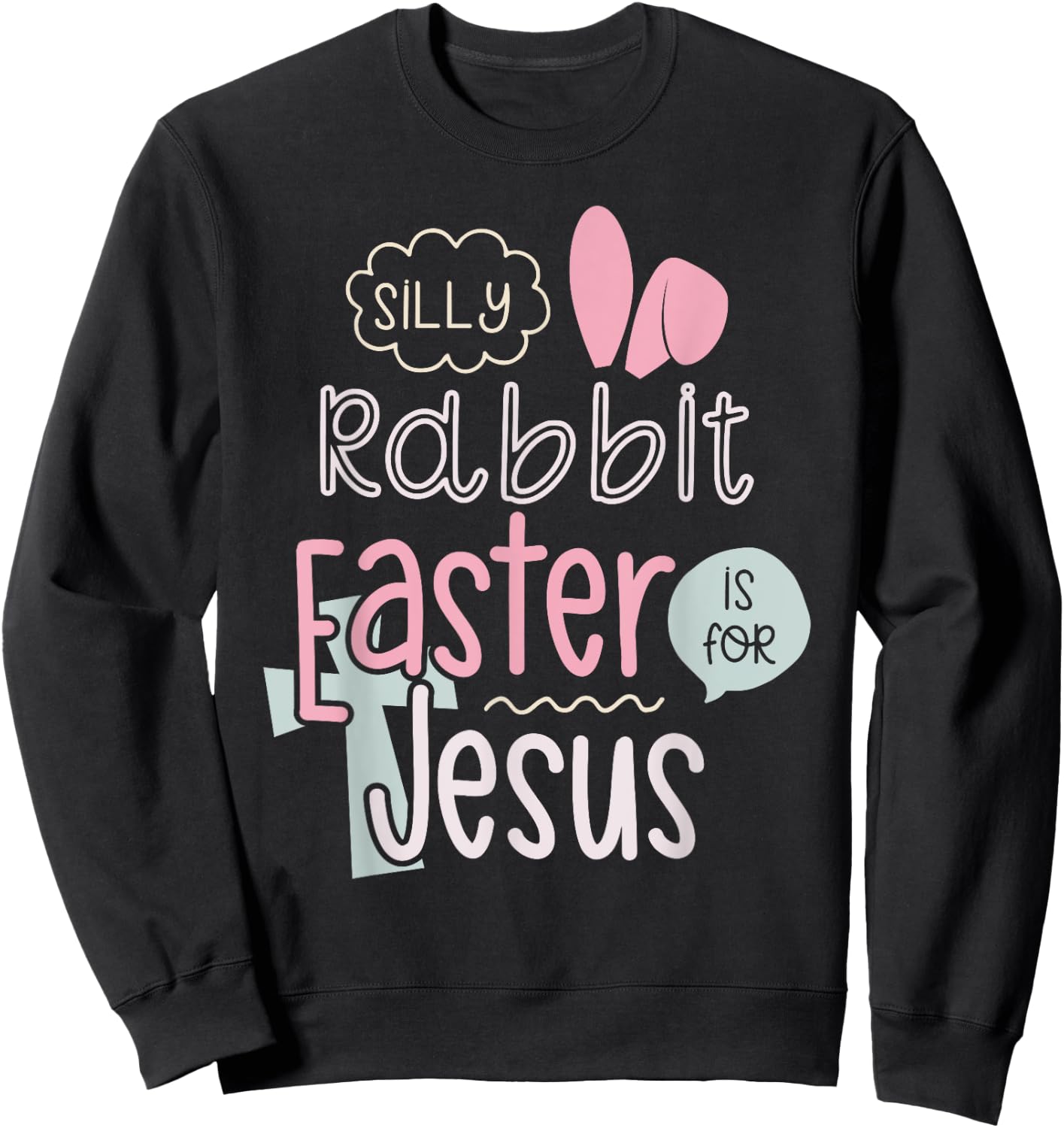 Silly Rabbit Easter Is For Jesus Boys Girls Kids Sweatshirt - Sweatshirt | Black