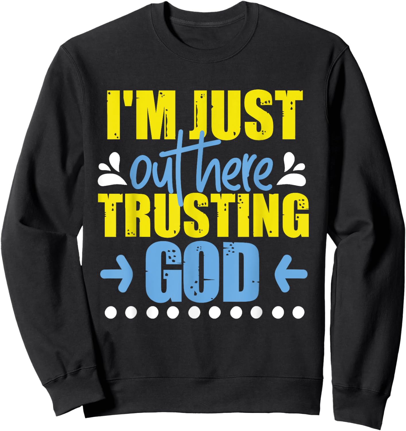 I'm Just Out Here Trusting God Sweatshirt - Sweatshirt | Black