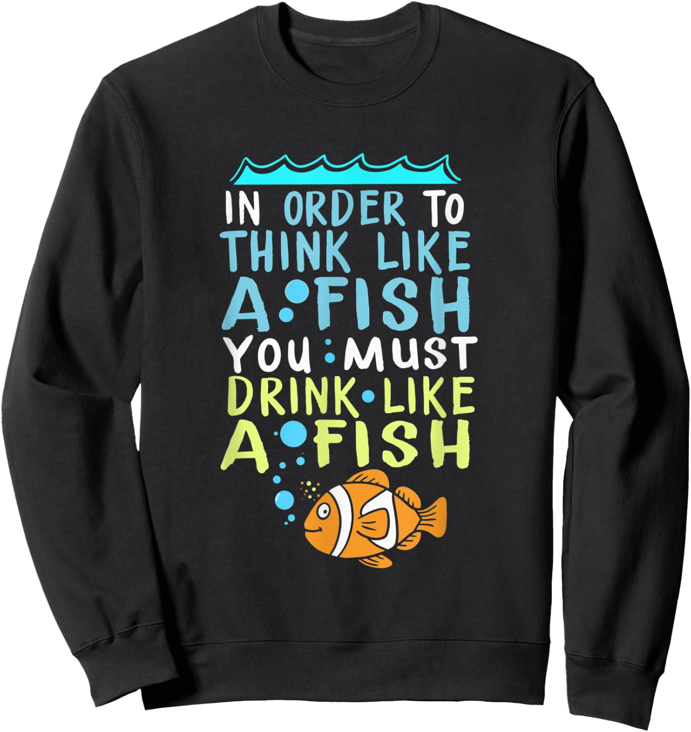 In Order To Think Like A Fish Shirt Fishing Quote Sweatshirt - Sweatshirt | Black