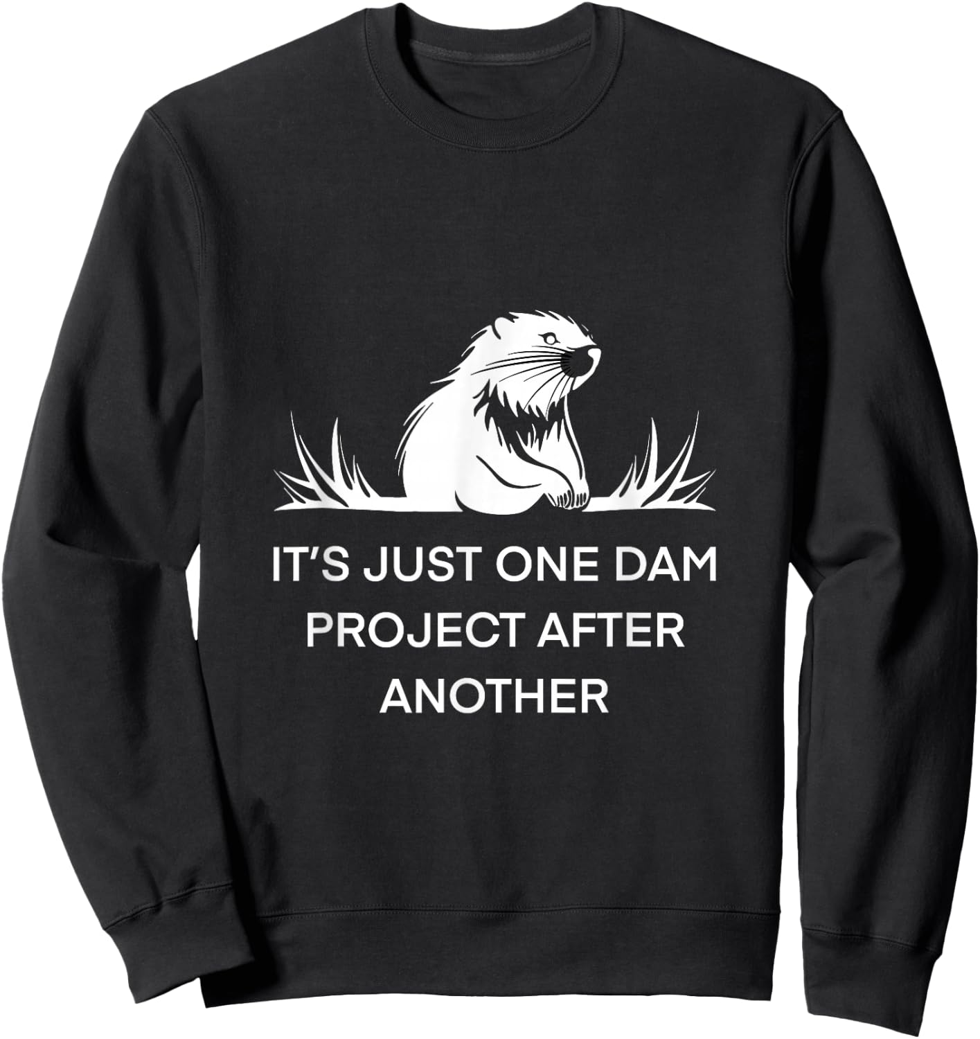 It's Just One Dam Project After Another Beaver -Adults Black Short Sleeve Cotton 65% Polyester 35% Nature Sweatshirt - Sweatshirt | Black