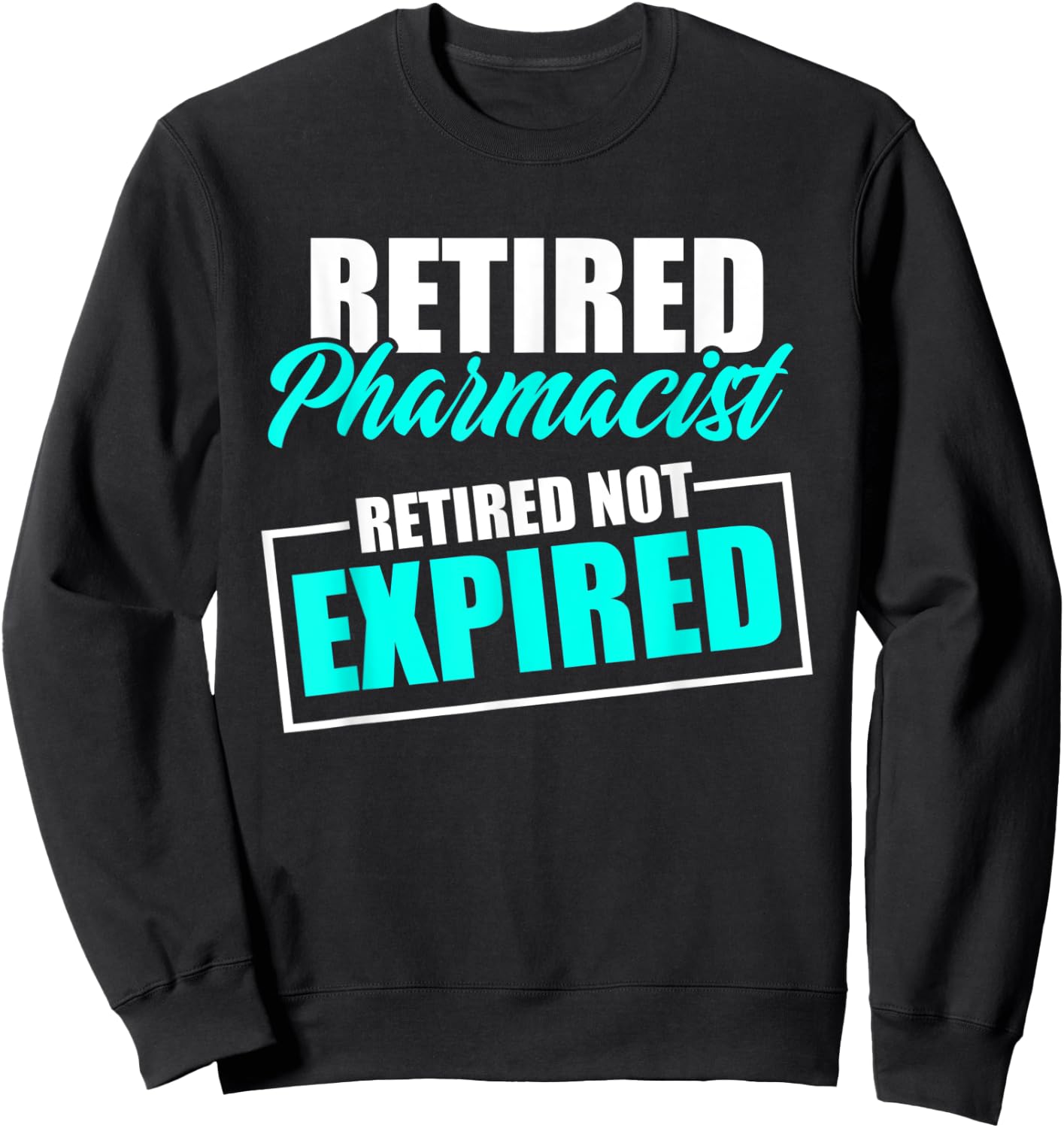Retired Pharmacist Expired Pharmacy Retirement Sweatshirt - Sweatshirt | Black