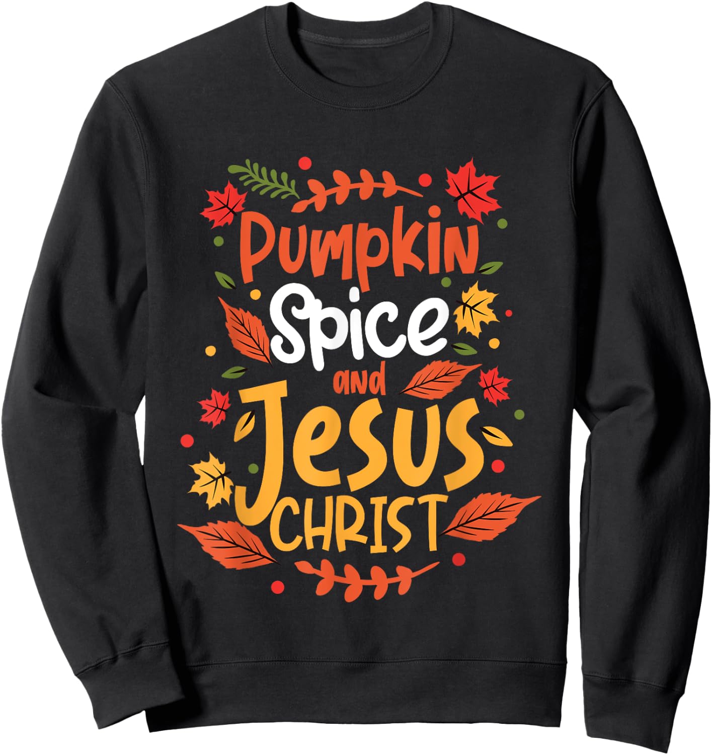 Pumpkin Spice And Jesus Christ Thanksgiving Sweatshirt - Sweatshirt | Black