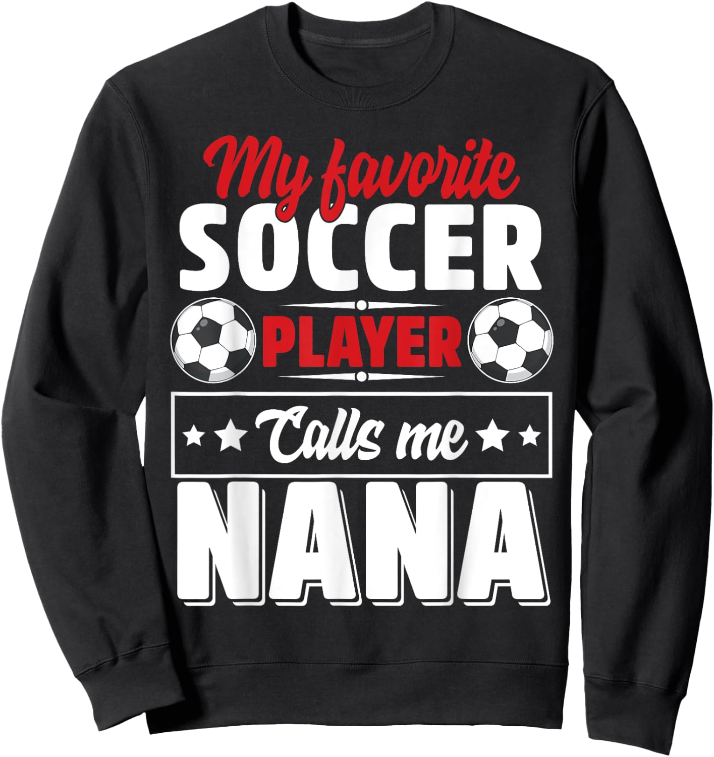 My Favorite Soccer Player Calls Me Nana Mothers Day Cute Sweatshirt - Sweatshirt | Black