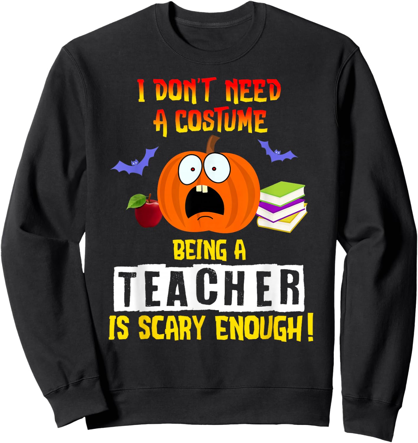 Being a Teacher Is Scary Enough Funny Halloween Sweatshirt - Sweatshirt | Black