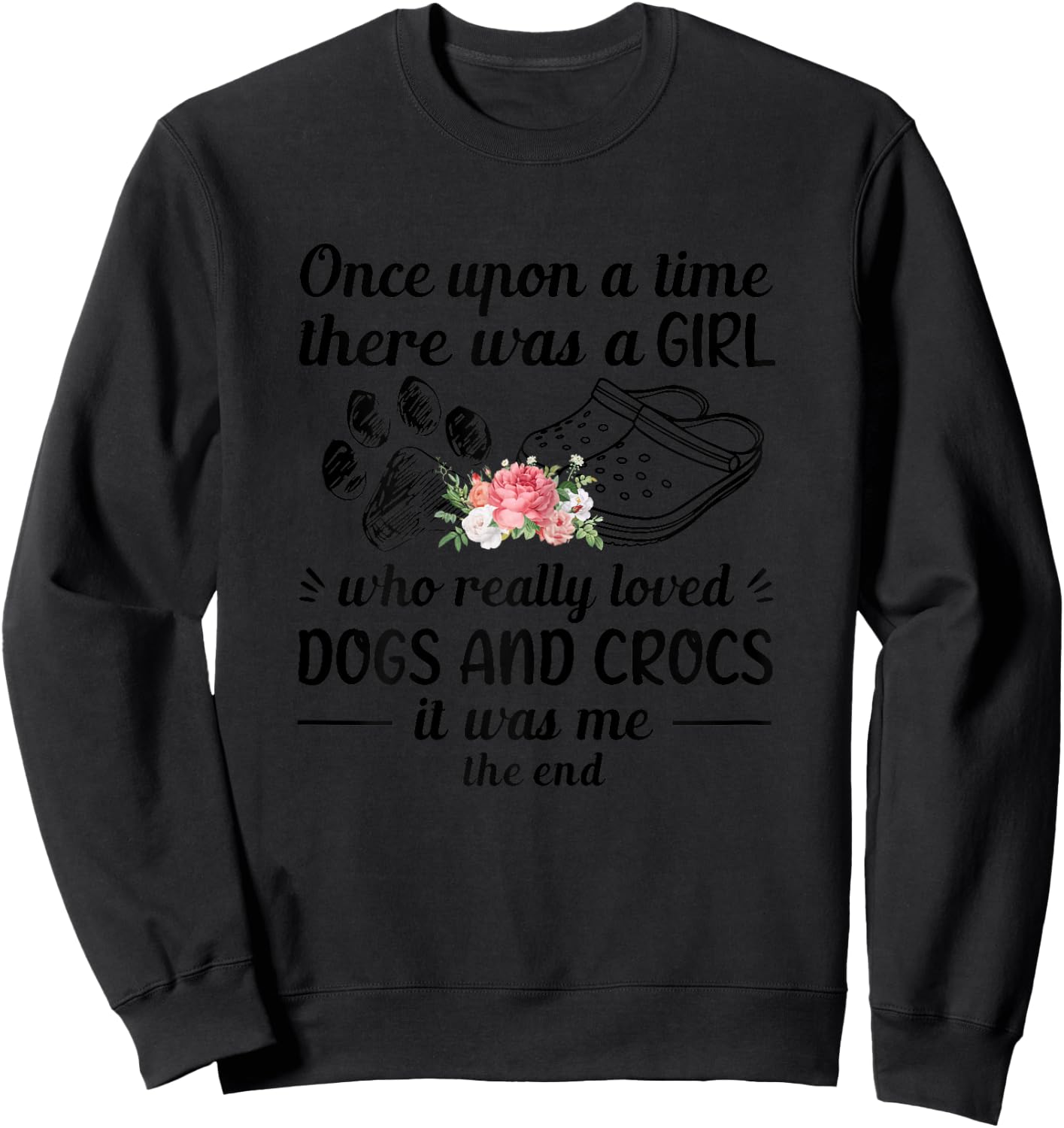 Once Upon A Time There Was A Girl Really Loved Dog & Crocs Sweatshirt - Sweatshirt | Black