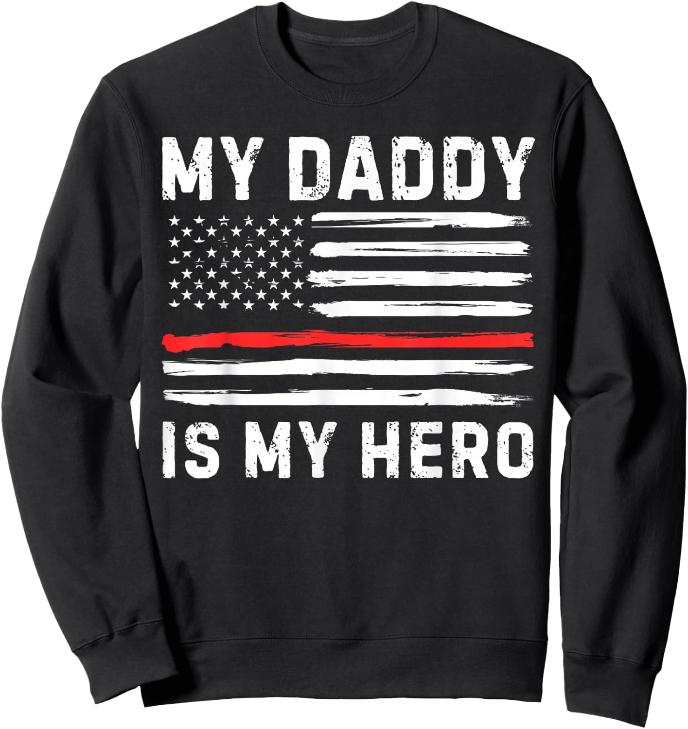 My Daddy is My Hero Firefighter Red Line American Flag Fire Sweatshirt - Sweatshirt | Black