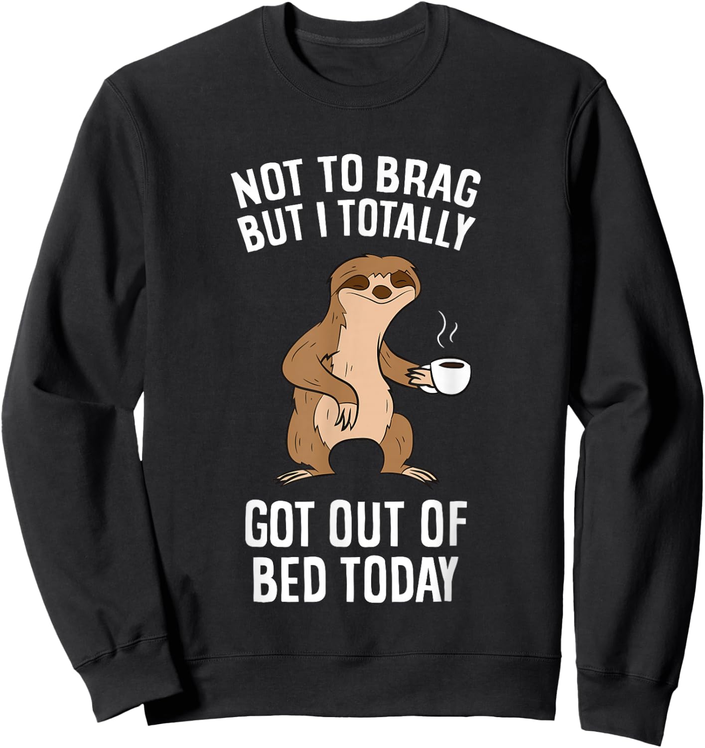 Not To Brag But I Totally Got Out Of Bed Today Coffee Sloths Sweatshirt - Sweatshirt | Black