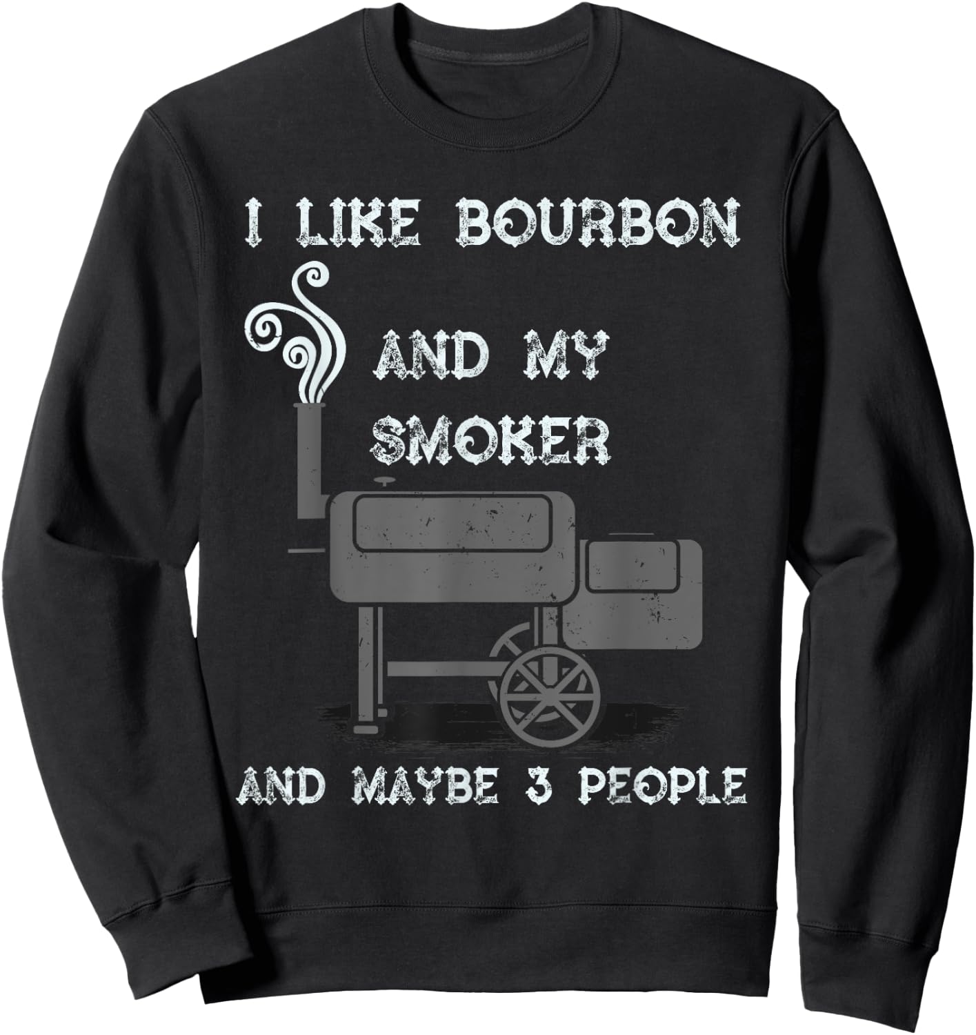 I Like Bourbon And My Smoker And Maybe 3 People - Funny BBQ Sweatshirt - Sweatshirt | Black