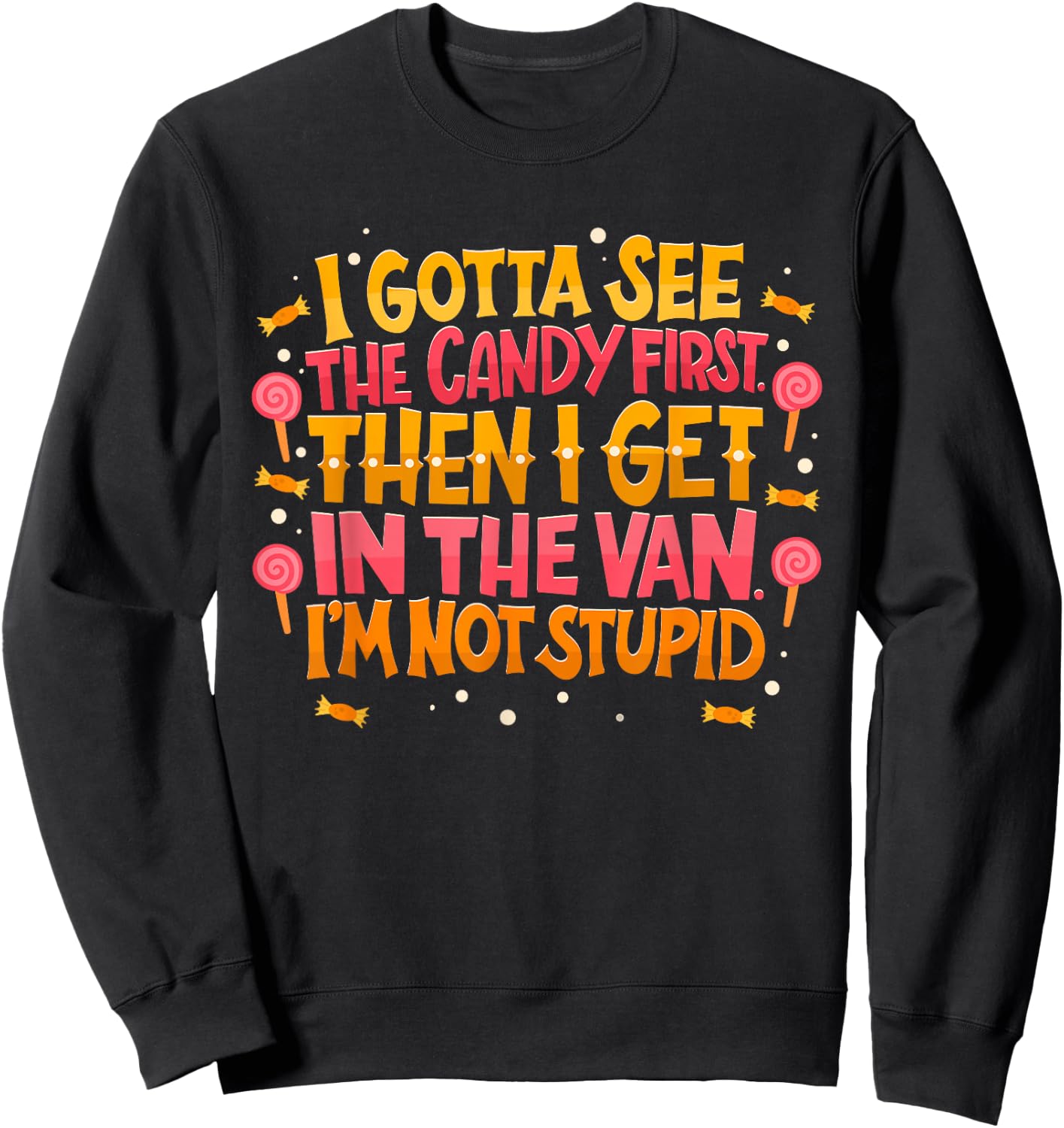I Gotta See The Candy First. I'm Not Stupid - Creepy Adult Sweatshirt - Sweatshirt | Black