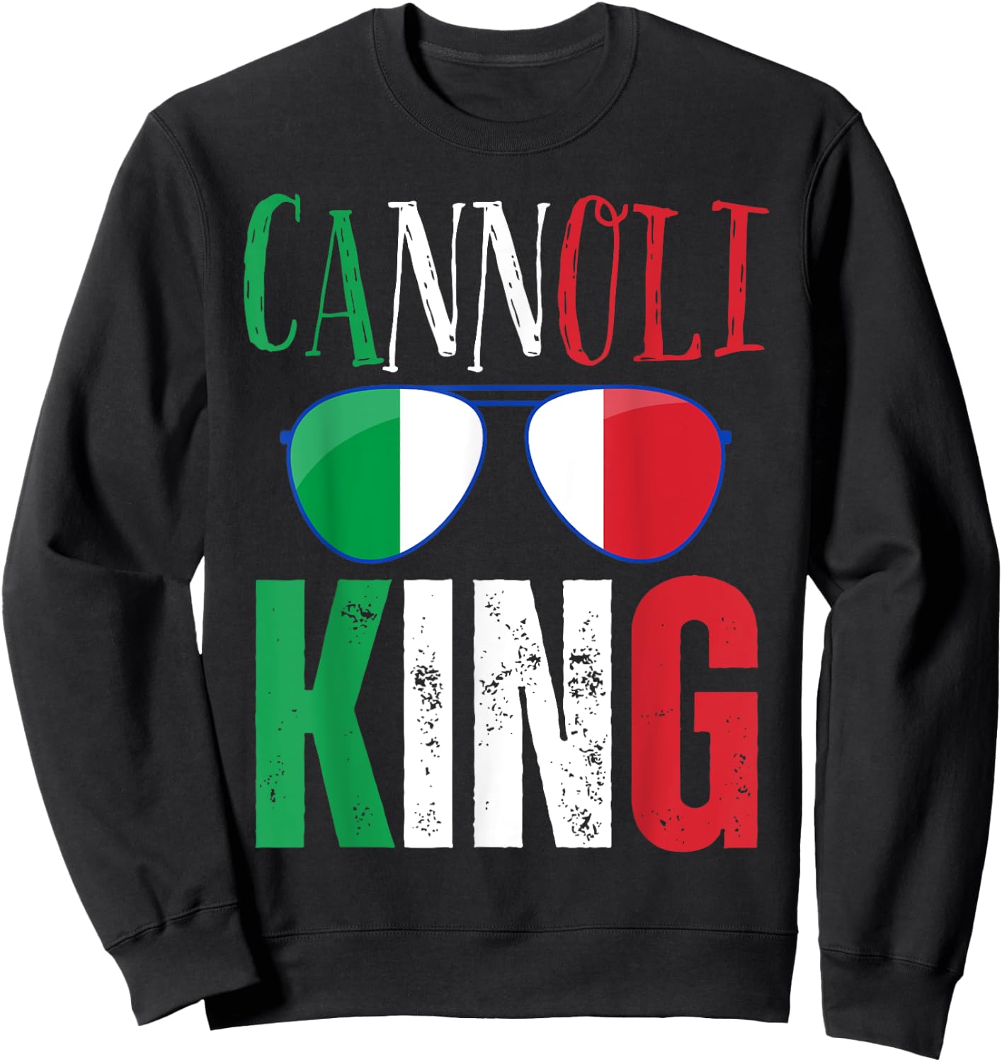 Funny Cannoli King Italian Saying Italy Flag Sunglasses Sweatshirt - Sweatshirt | Black