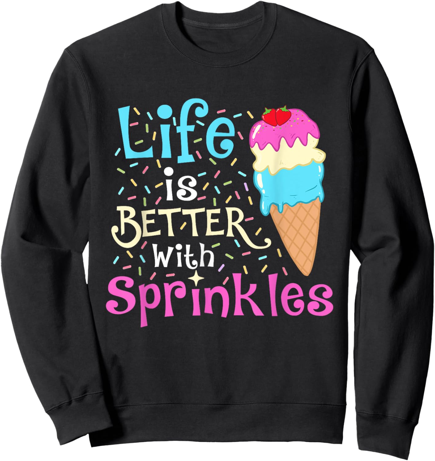 Life is Better With Sprinkles - Ice Cream Lover Gelato Women Girls Kids Sweatshirt - Sweatshirt | Black
