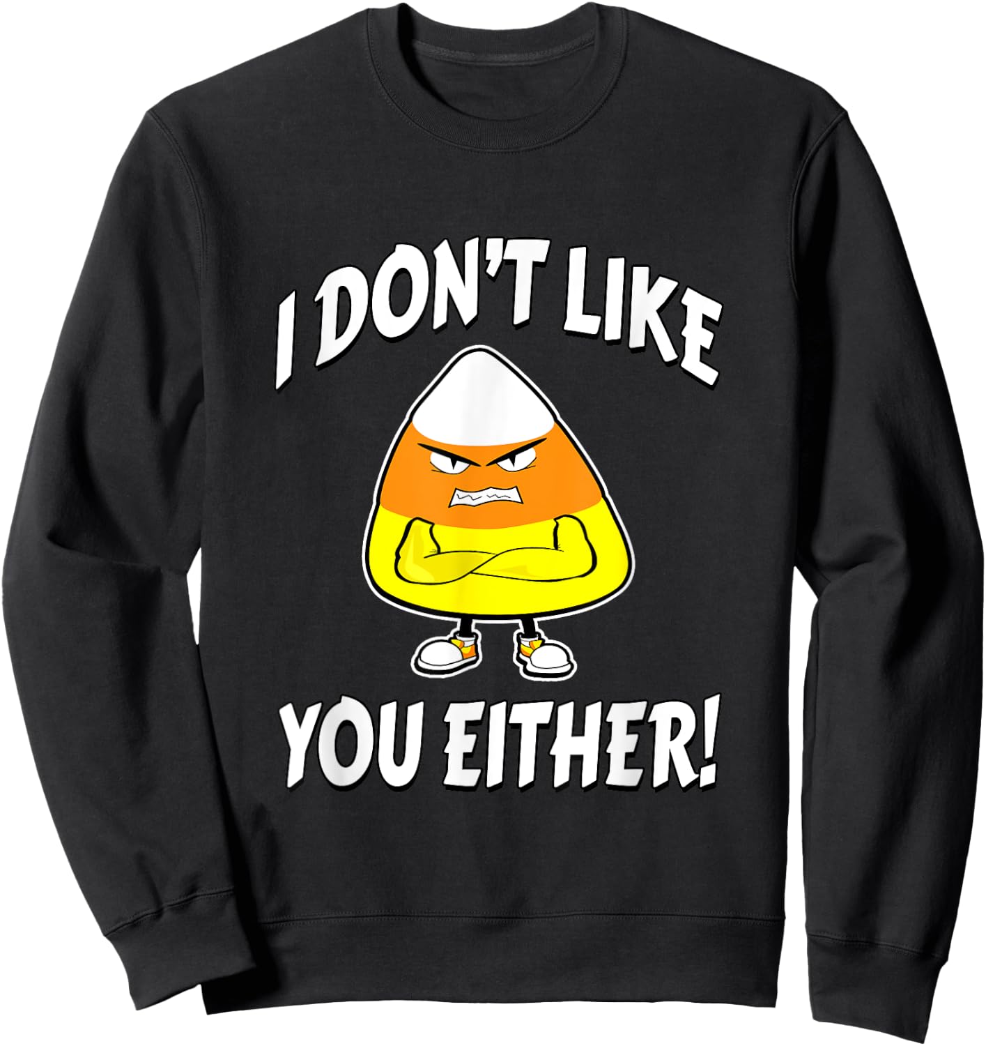 I Don't Like You Either - Candy Corn Sweatshirt - Sweatshirt | Black