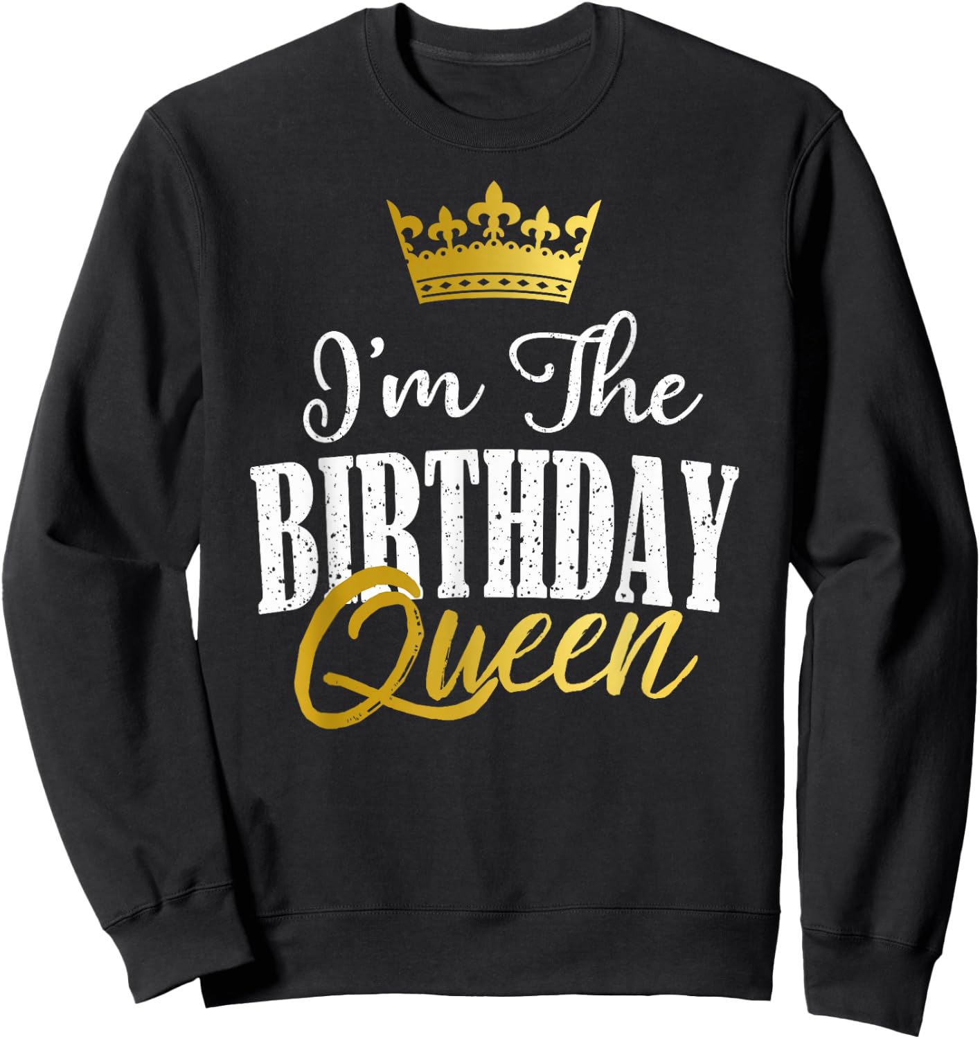 I'm The Birthday Queen Funny Matching Birthday Party Gift Sweatshirt - Sweatshirt | Black