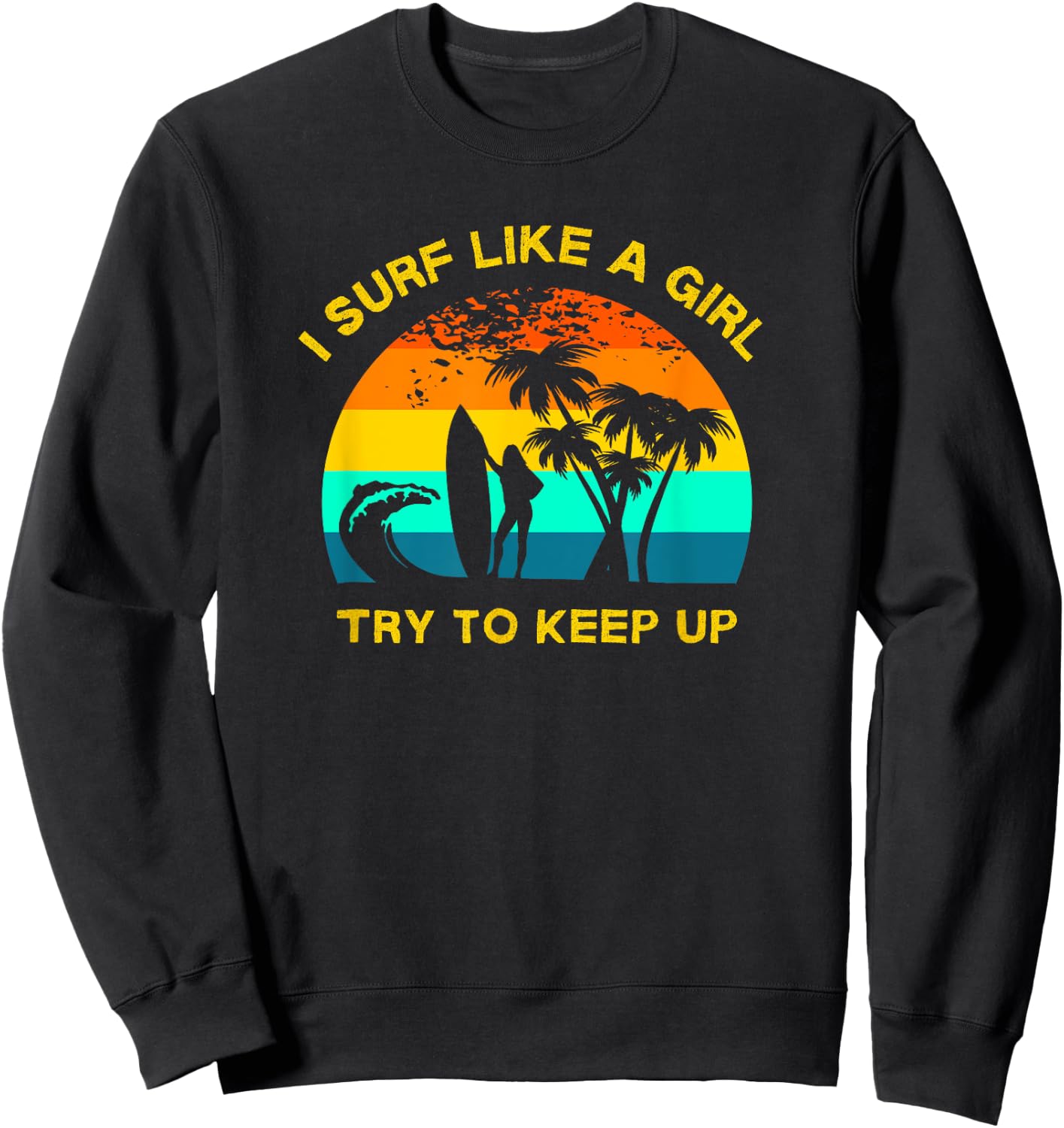 Retro Girl Surfer, Funny Women's Surfing, Surf Like a Girl Sweatshirt - Sweatshirt | Black