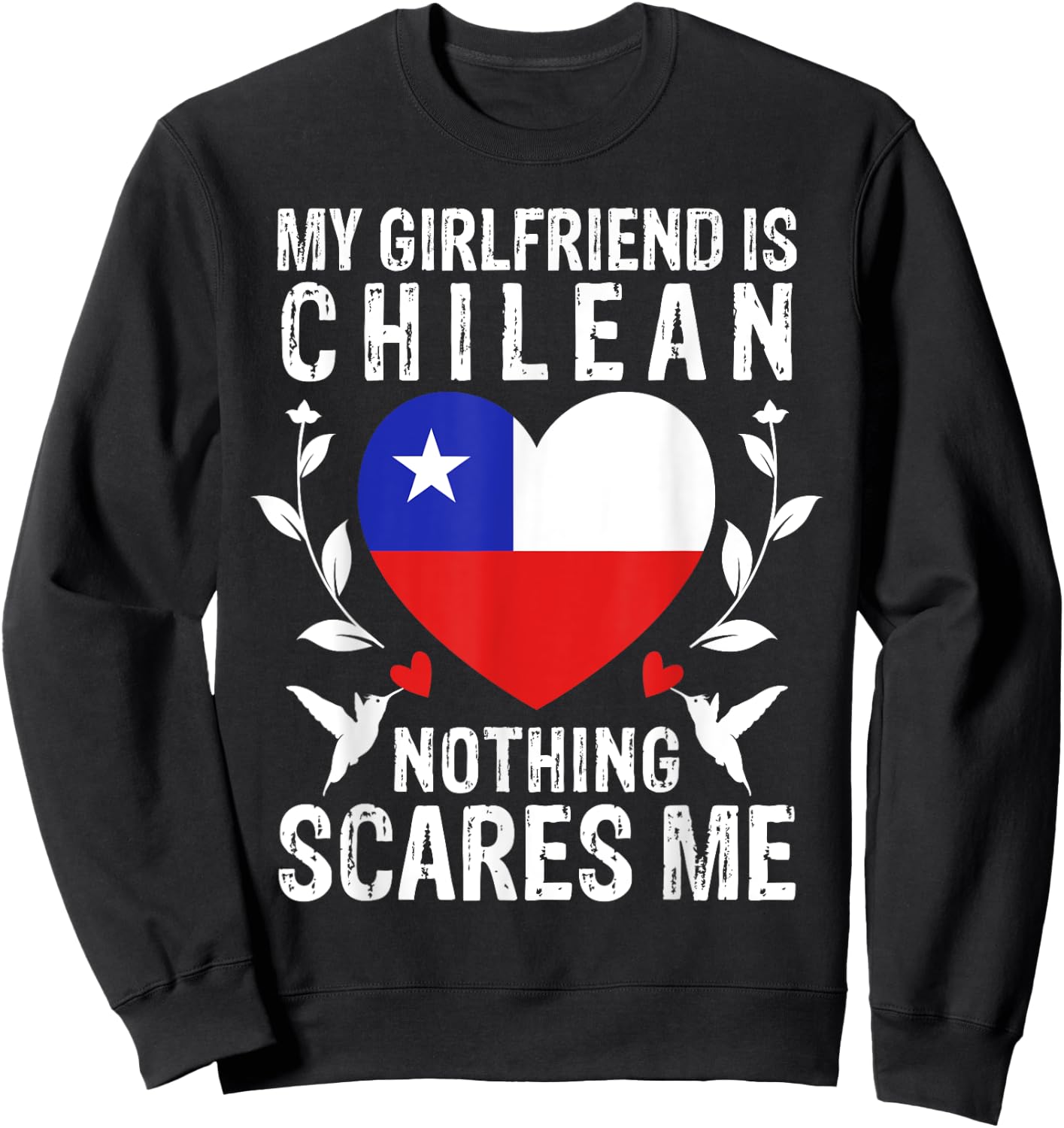 My Girlfriend Is Chilean Nothing Scares Me Chile Flag Sweatshirt - Sweatshirt | Black