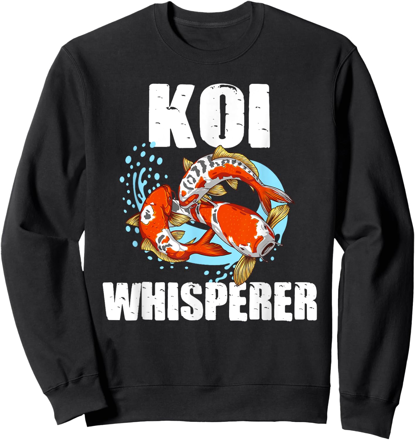 Funny Koi Fish Gift Men Women Cool Koi Whisperer Fish Lover Sweatshirt - Sweatshirt | Black